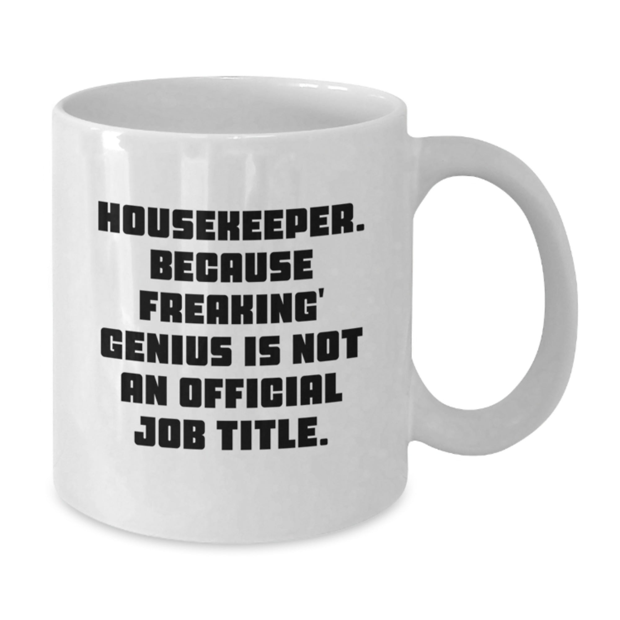 Funny Housekeeper Gifts from Friends Unique Graduation White Coffee Mugs - 'Housekeeper. Because Freaking' genius Is Not An Official Job Title.' - Additional