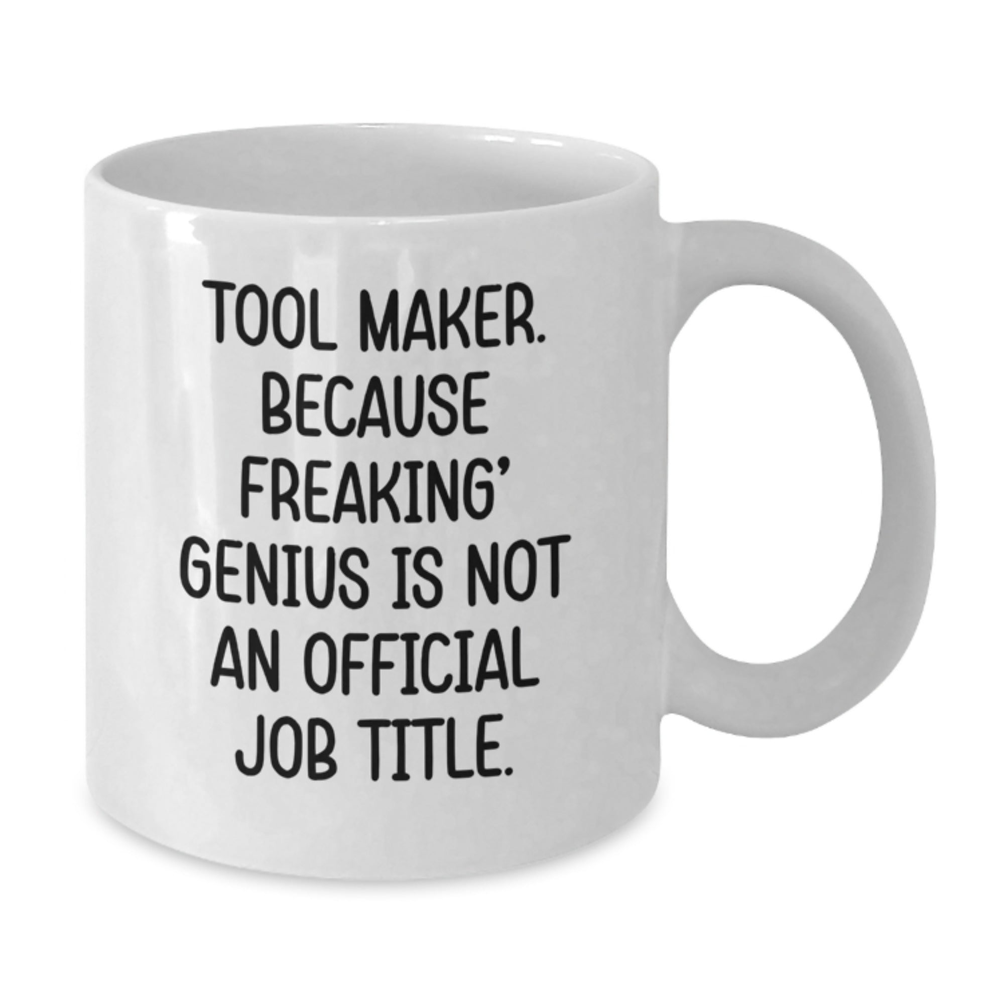Funny Graduation Gifts from Friends to a Tool Maker - Tool Maker Humor White Coffee Mug, 11oz/15oz Ceramic, Funny Quote for Tool Maker Lover - Additional