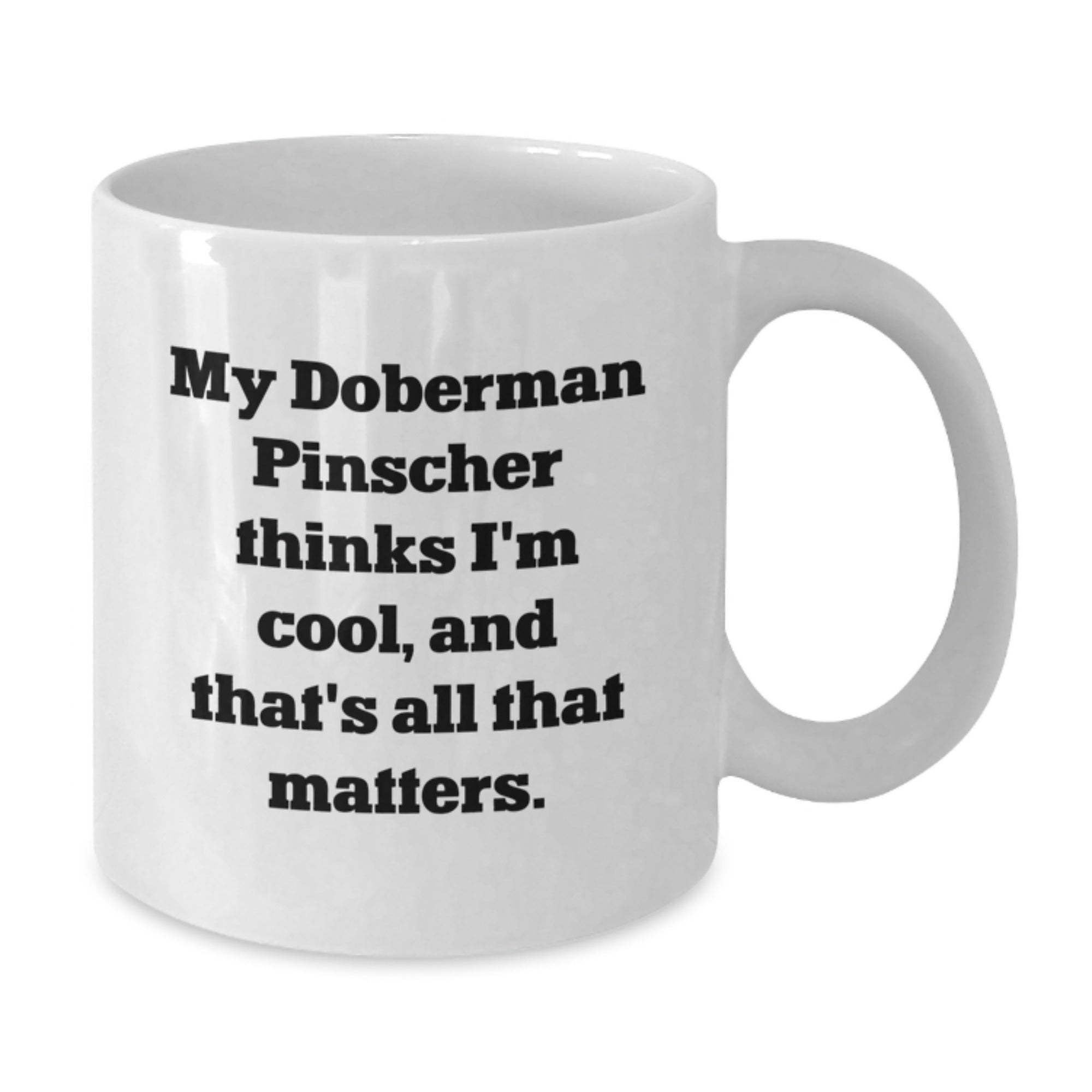 Doberman Pinscher Dog Gifts Funny Quote White Coffee Mug Birthday Unique Gifts from Men to Friends - Additional