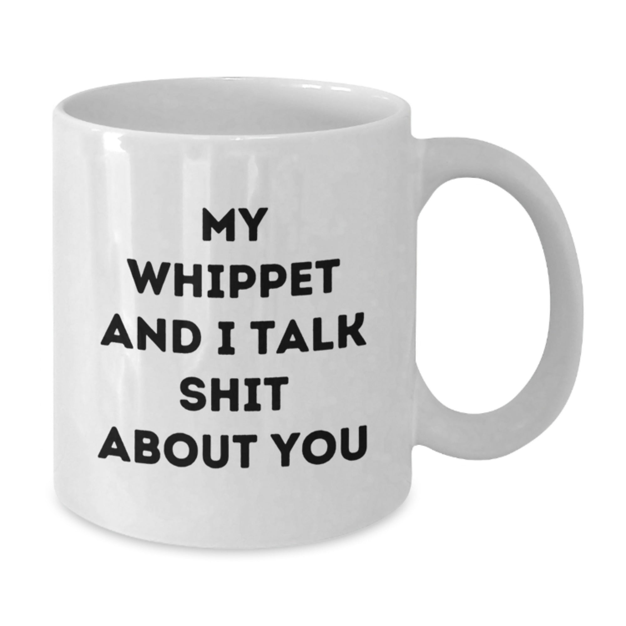 Funny Whippet Dog Gifts for Whippet Dog Lover - White Coffee Mug with My Whippet And I Talk Shit About You Quote for Him, Her, Friends, Family - Perfect Graduation Unique Gifts - Additional