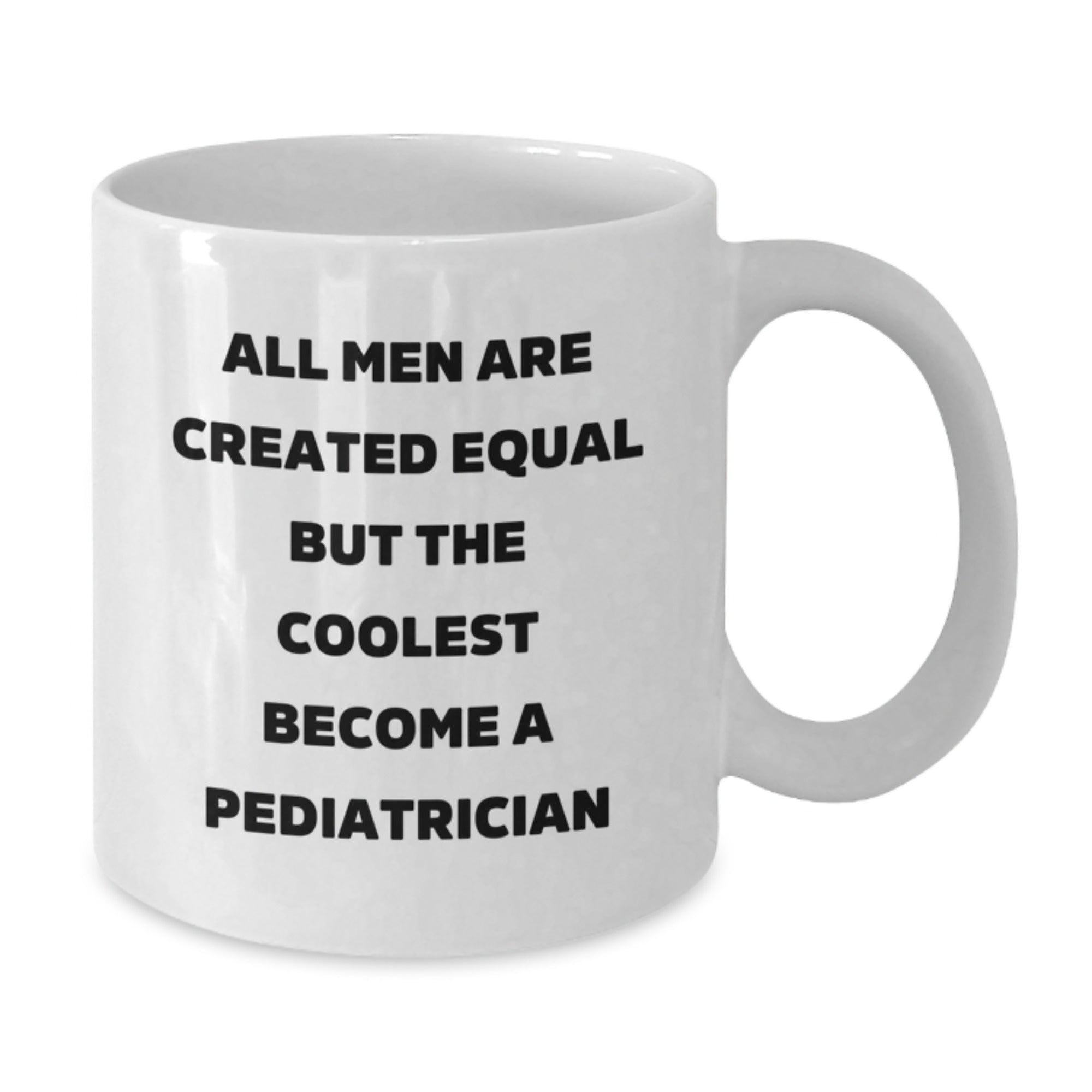 Sarcastic Pediatrician Gift for Friends - All Men Are Created Equal Mug - Additional
