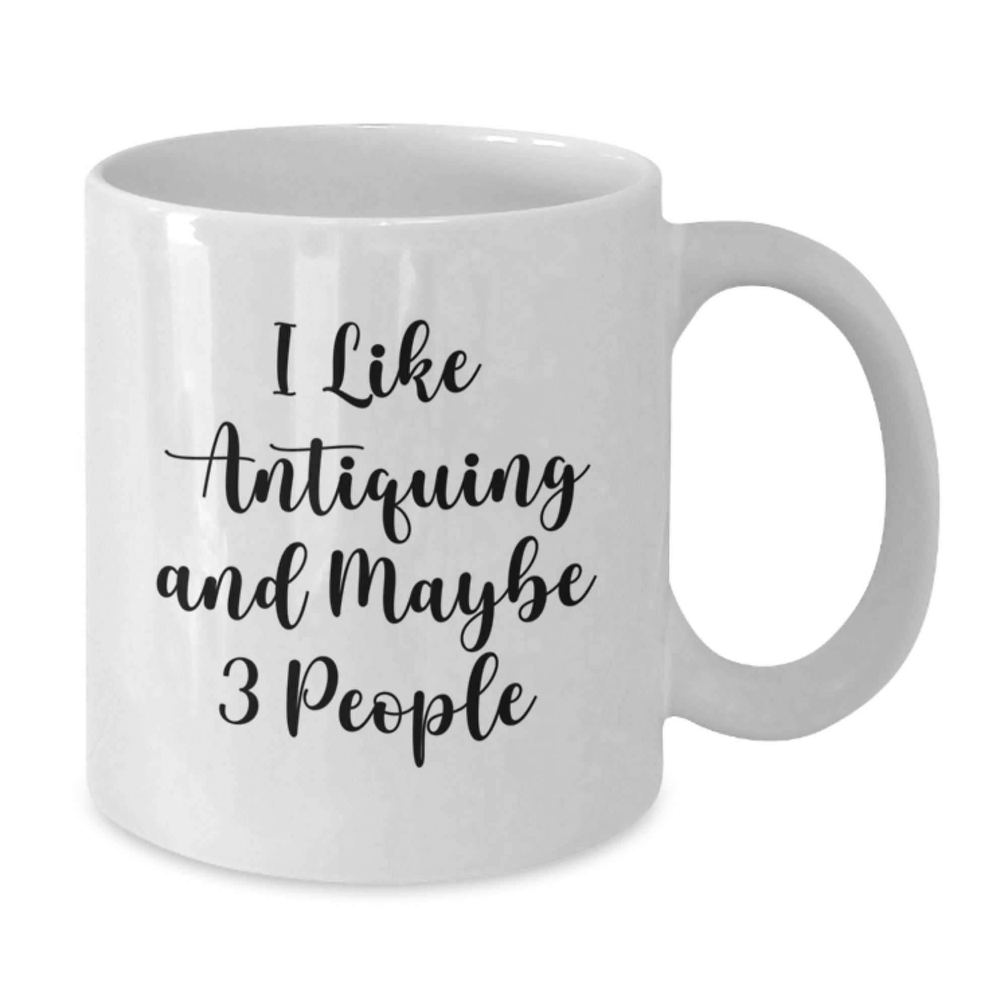 Antiquing Enthusiast Funny White Coffee Mug, Unique Gifts for Antiquing Friends, Birthday Present from Friends to Antiquing Lovers, I Like Antiquing And Maybe 3 People - Additional