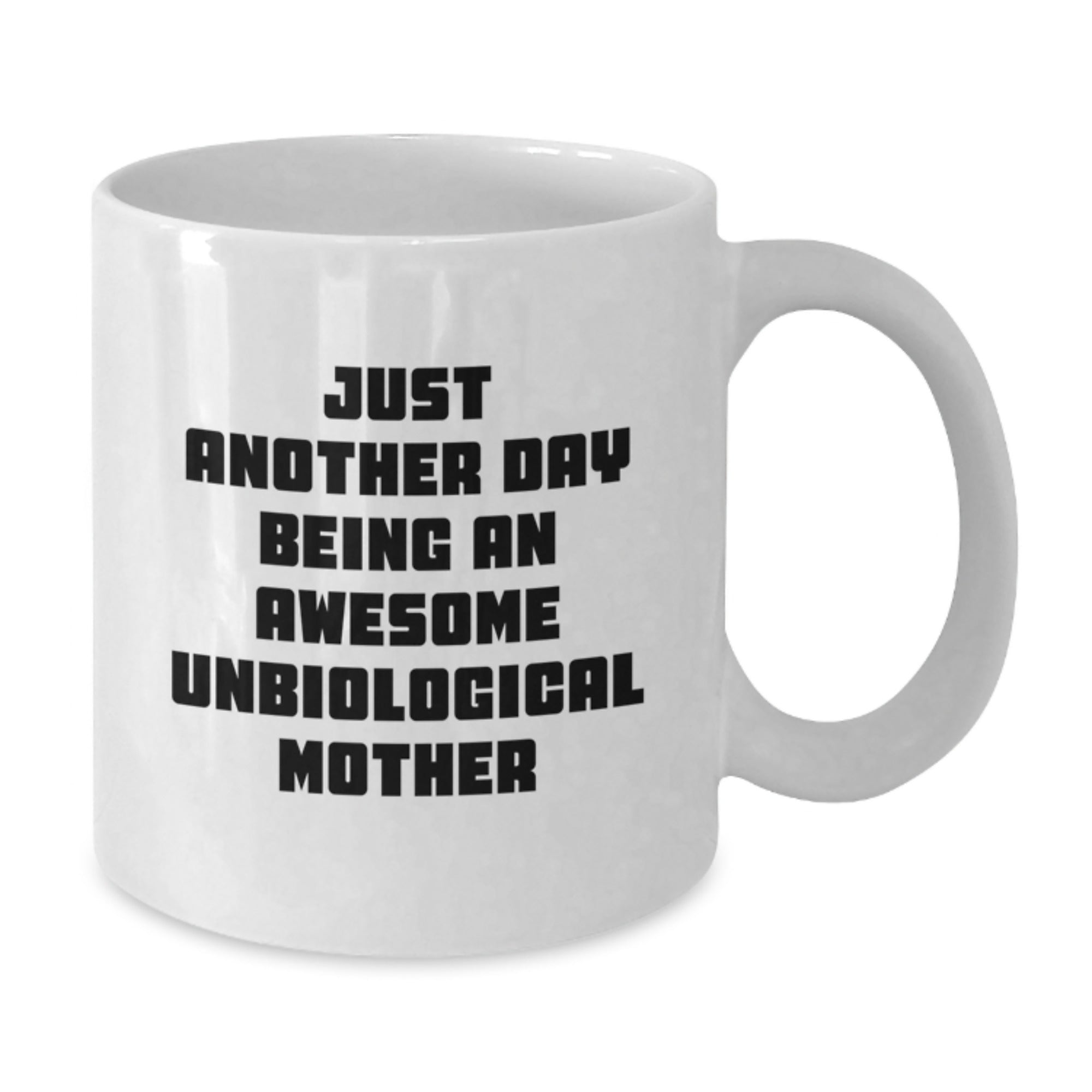 Funny Unbiological Mother Gifts from Men, Women, Friends, Family for Birthday Unique Mug, Just Another Day Being An Awesome Unbiological Mother - Additional