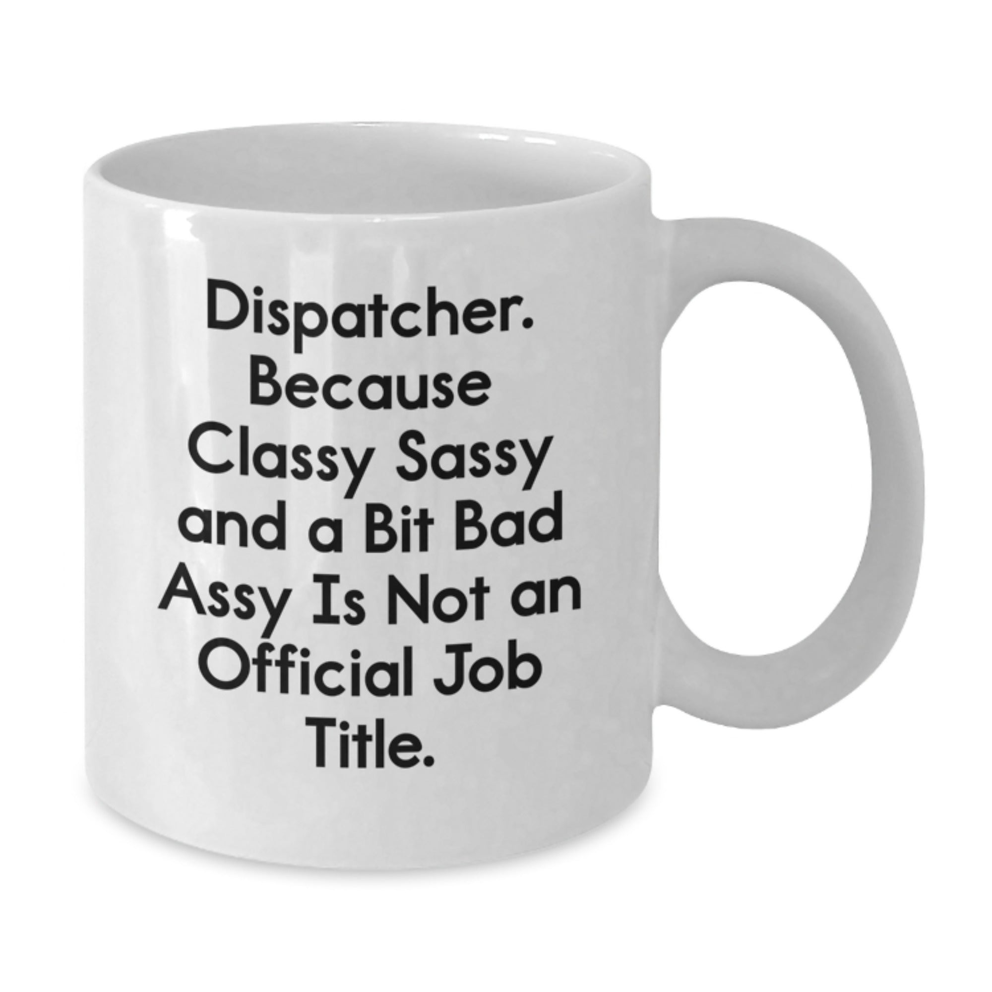Dispatcher Gift for Him - Classy, Sassy Keepsake White Coffee Mug - Additional