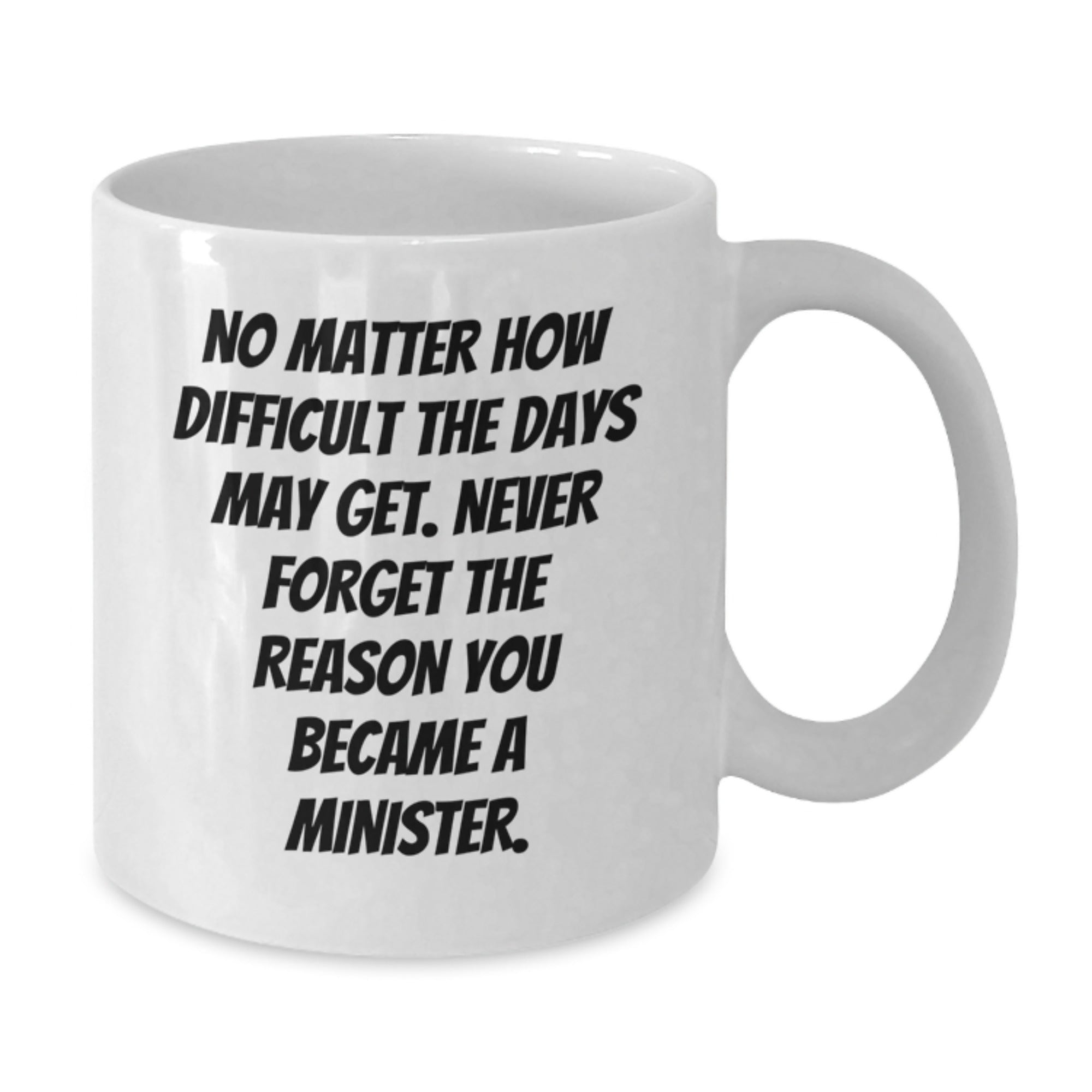 Gifts from Friends and Family, Inspirational Minister Quotes, White Coffee Mug, Graduation Unique - Additional