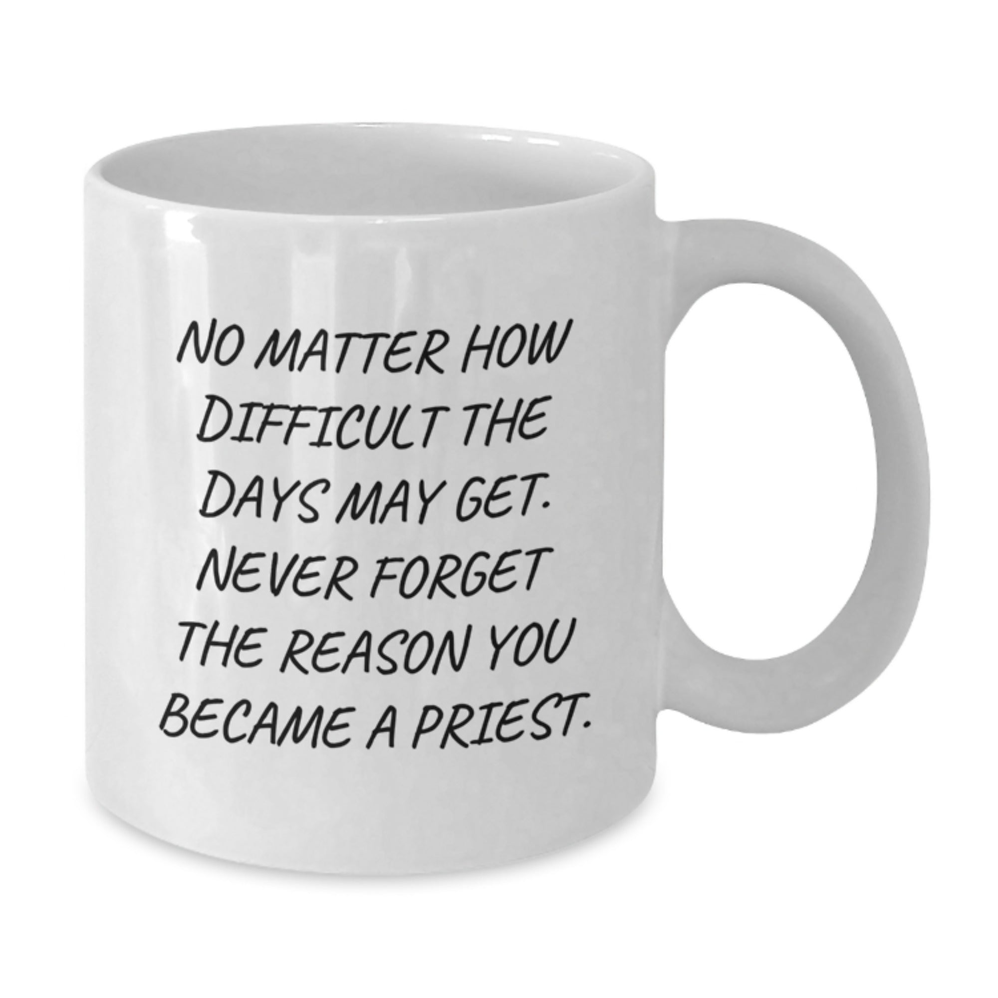 Funny Inspirational Quote Gifts for Priest from Friends, White Coffee Mug for Graduation, Gift Ideas for Priest - Additional