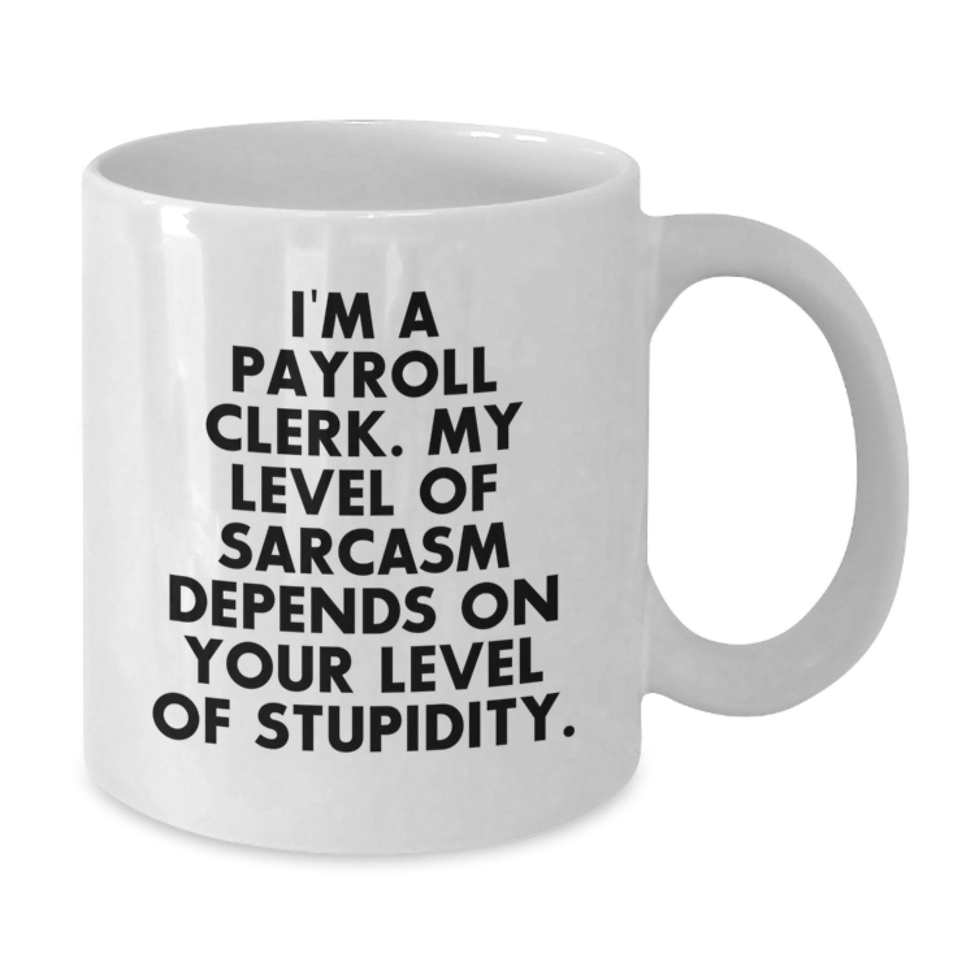 Funny Payroll Clerk Gifts for Men, Women, Friends, Coworkers, Family - White Coffee Mug with Sarcastic Quote - Perfect Graduation Unique Gifts from Friends - Additional