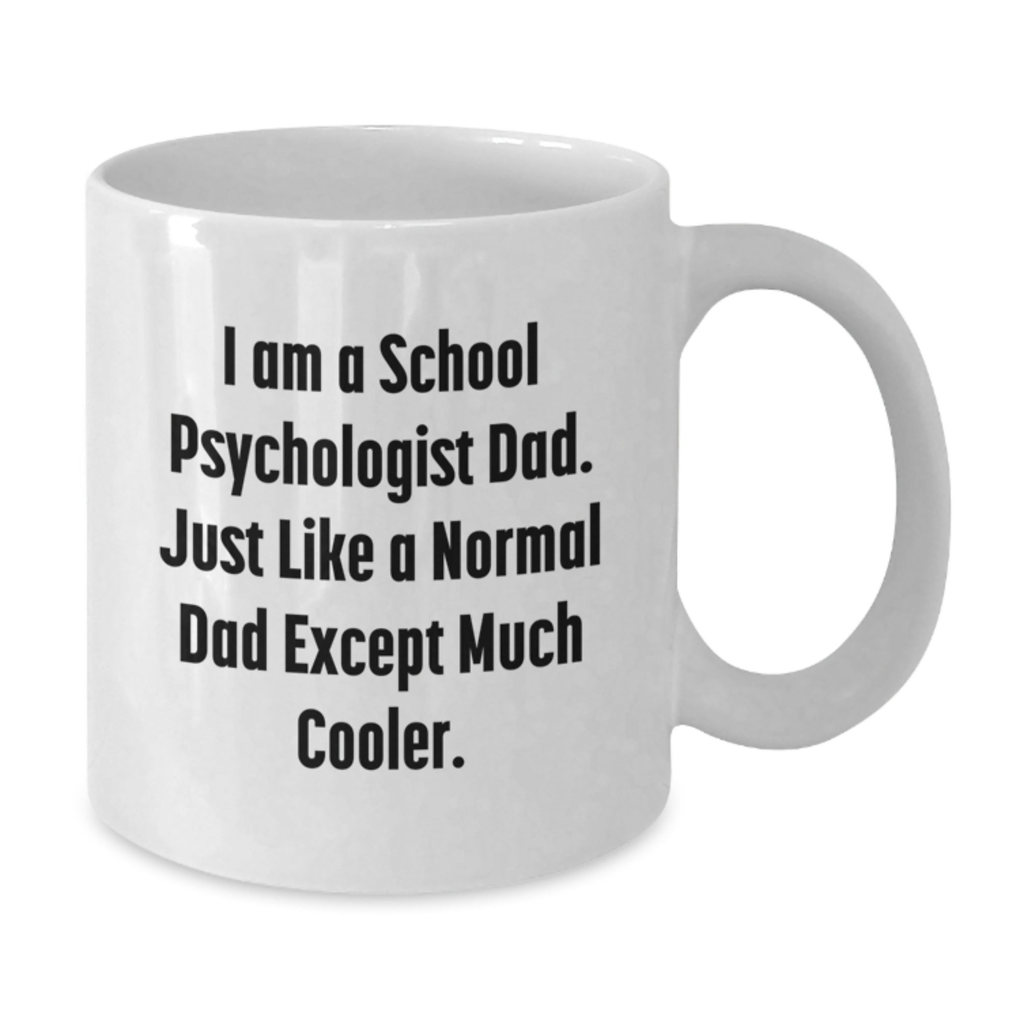 A School Psychologist Dad's Funny White Coffee Mug, Unique Christmas Unique Gifts for School Psychologist Dad, Funny Coffee Mug from Dad to School Psychologist Son or Daughter - Additional