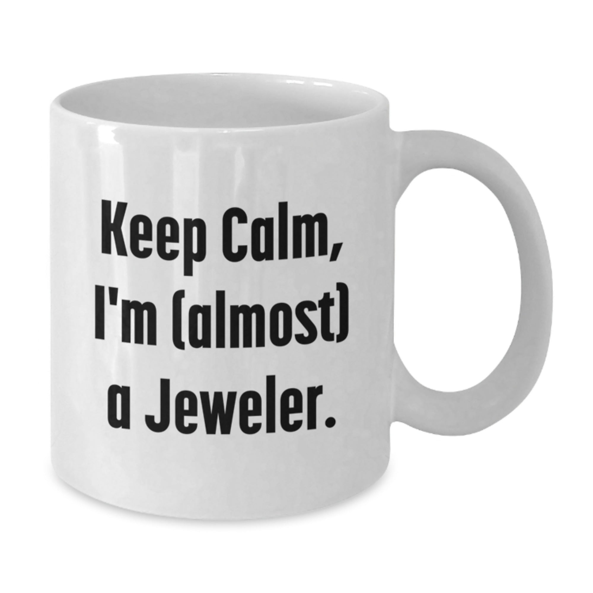 Funny Jeweler Gifts from Friends for Graduation Unique White Coffee Mugs, Keep Calm I'm Almost A Jeweler - Additional
