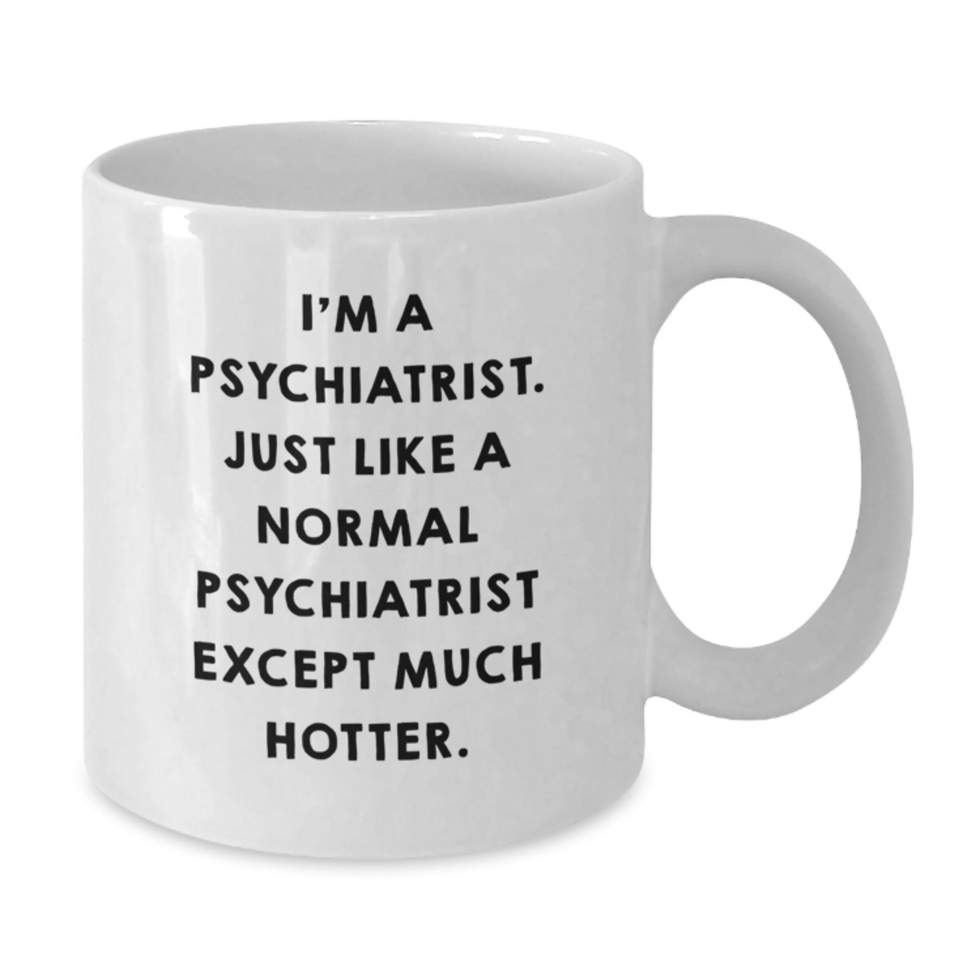 Psychiatrist Gift for Him - Humorous Keepsake White Coffee Mug - Additional