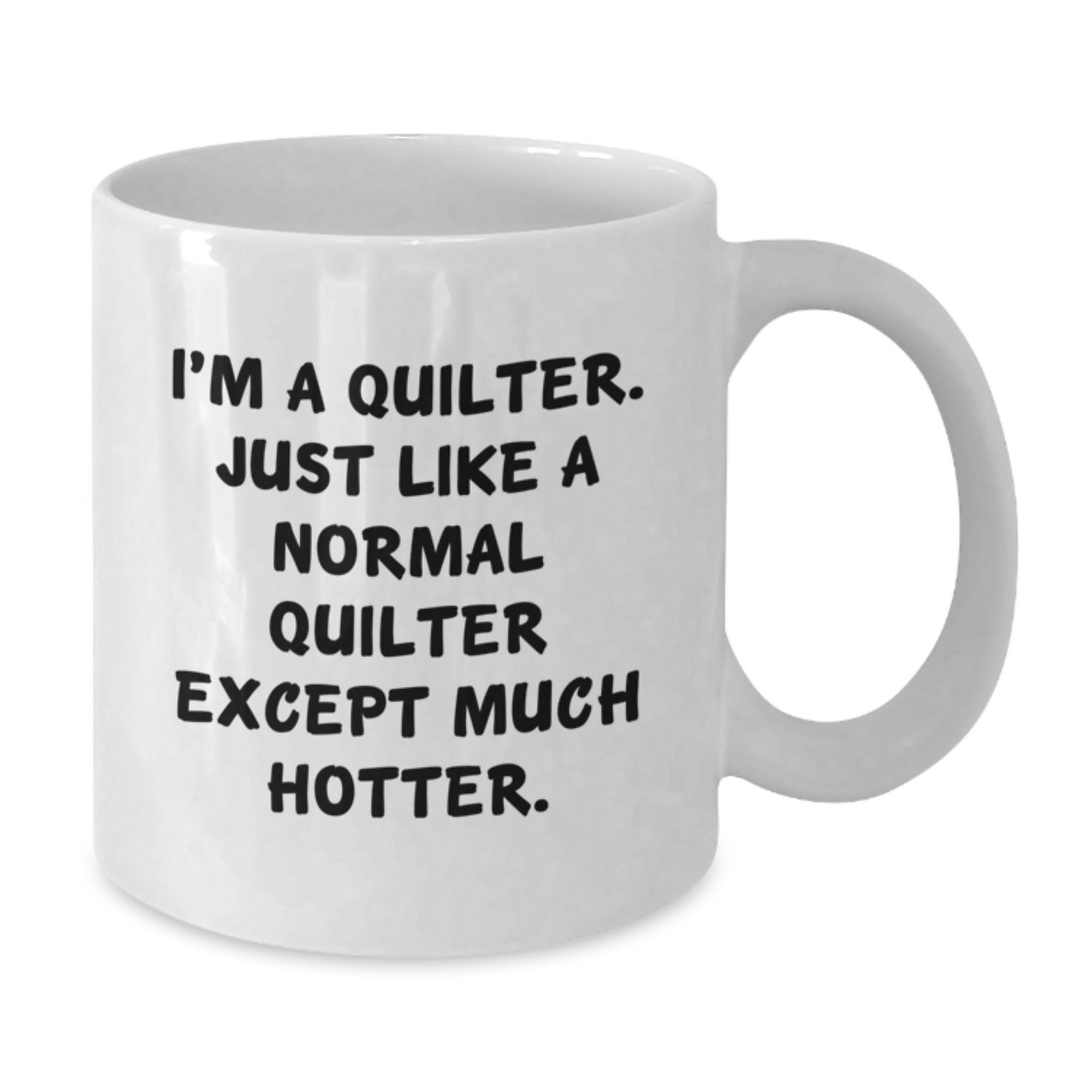 Quilter Gift For Him - Playful Coffee Mug Keepsake - Much Hotter Saying - Additional
