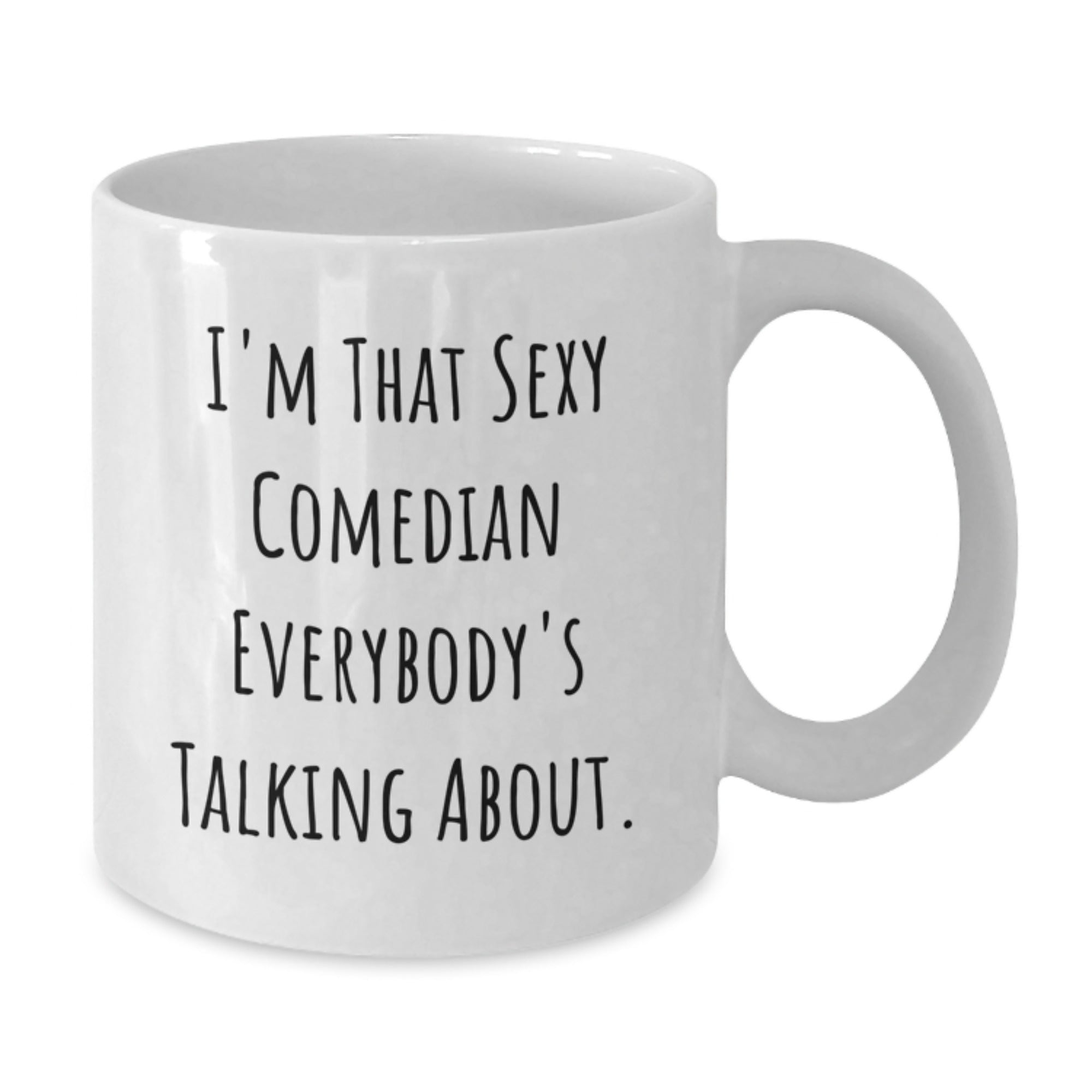 Funny Comedian Gifts for Men, Comedian White Coffee Mug 11oz or 15oz, Gifts from Friends to Comedian, Christmas Unique Gifts, 'I'm That Sexy Comedian Everybody's Talking About' - Additional