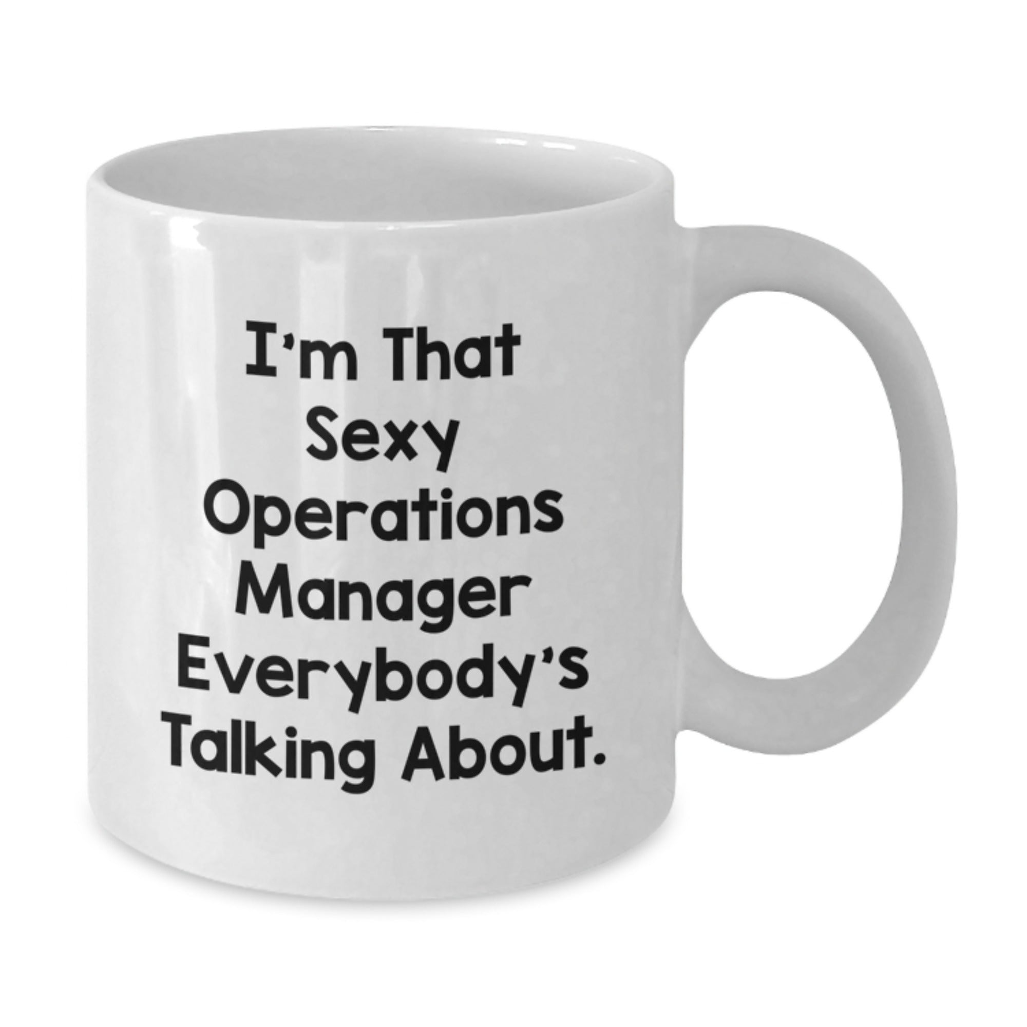 Funny Operations Manager White Coffee Mug Gifts from Friends to Operations Manager - Christmas Unique Gifts with I'm That Sexy Operations Manager Everybody's Talking About. - Additional