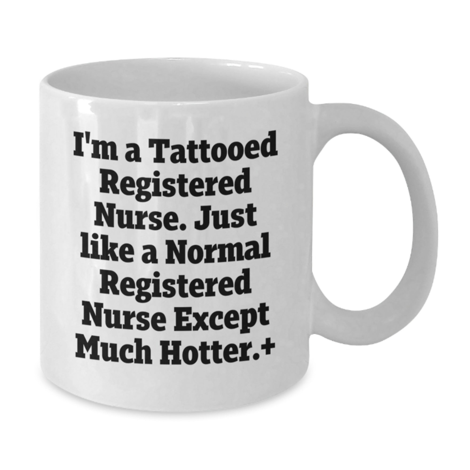 Tattooed RN Gifts for Registered Nurse - Funny White Coffee Mug, 'I'm A Tattooed Registered Nurse...' - Additional