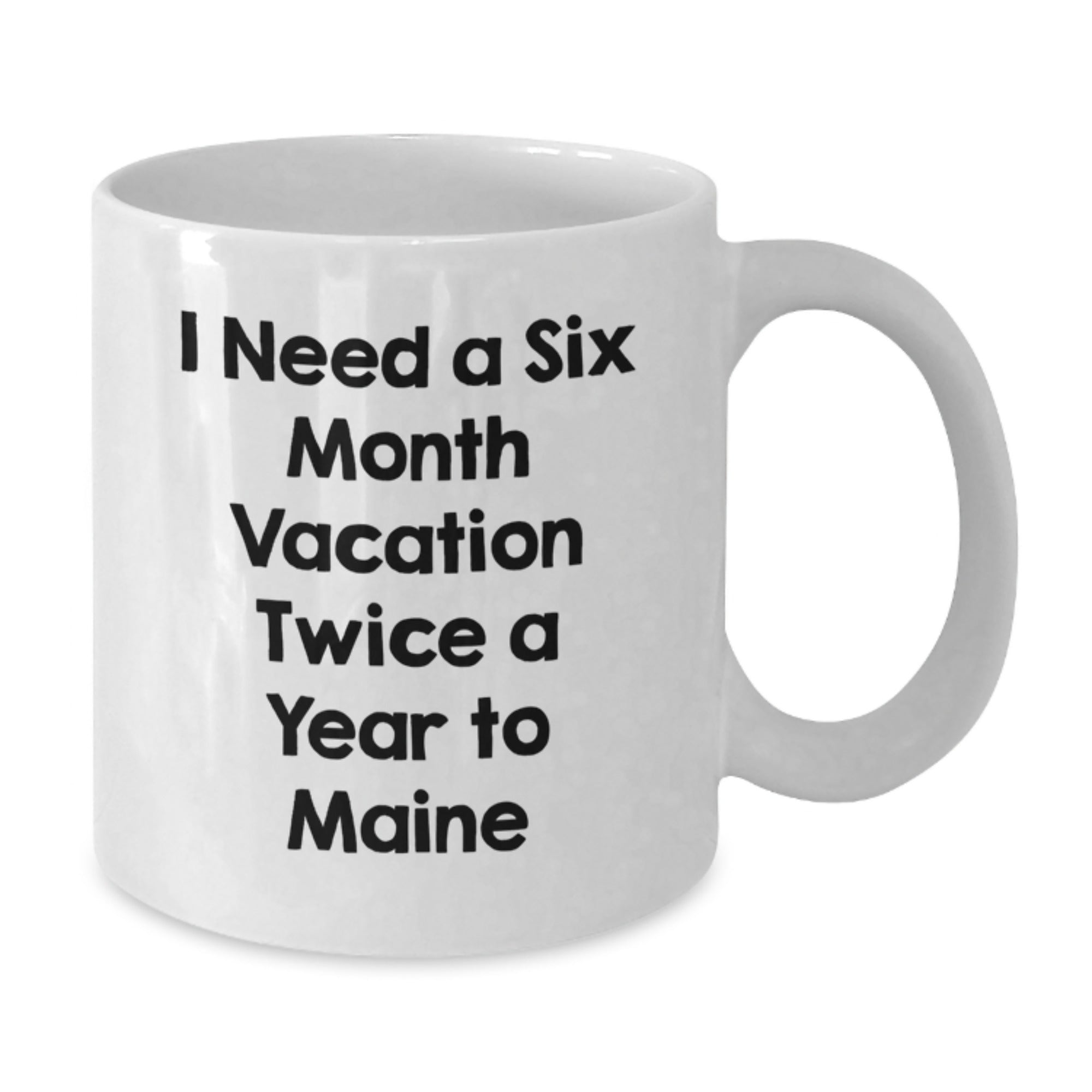 Maine Lover Gifts from Friends and Family for Christmas Unique, Funny 'I Need a Six Month Vacation Twice a Year to Maine' White Coffee Mug - Additional