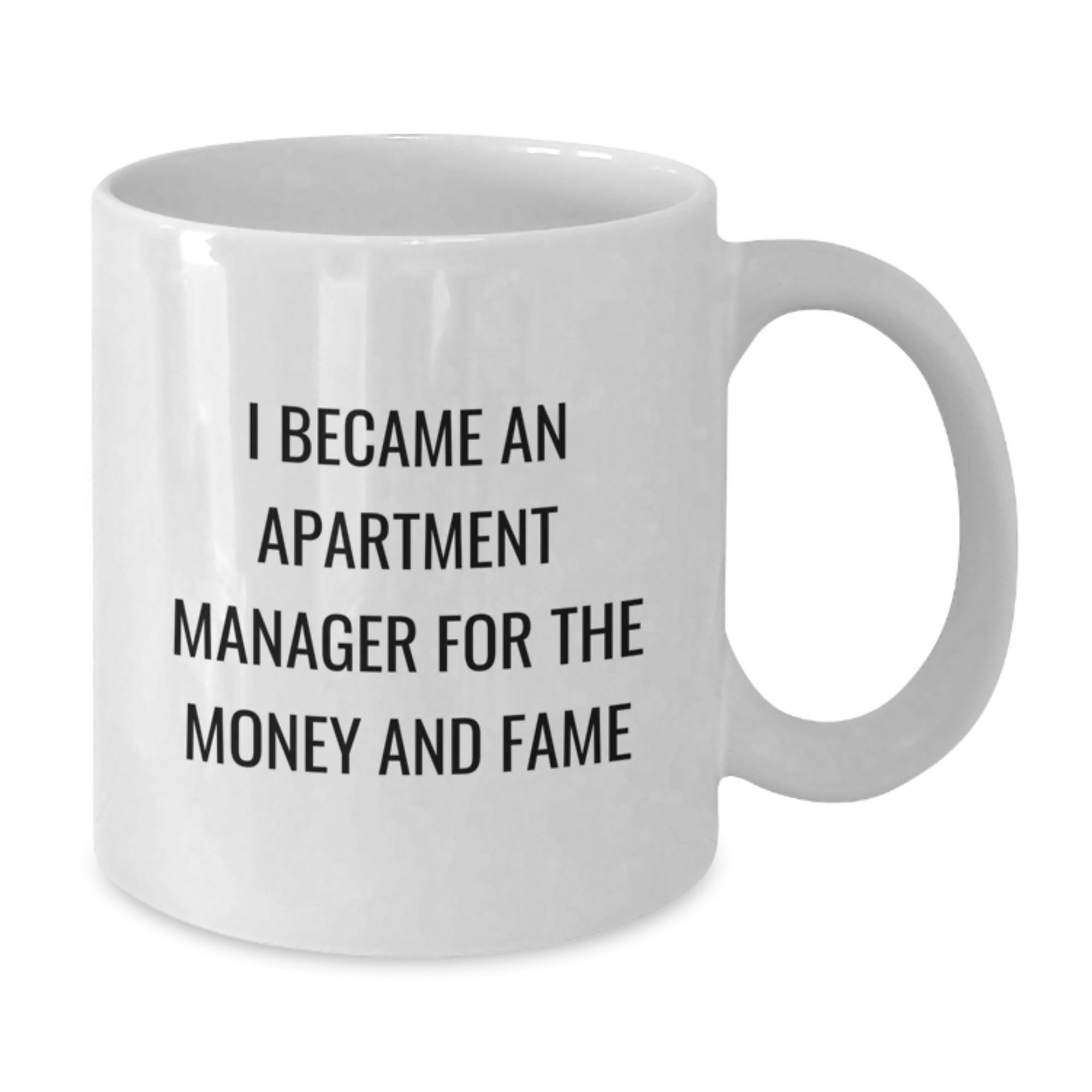 Funny Apartment Manager Gifts from Friends to Graduation Unique White Coffee Mugs 'I Became An Apartment Manager For The Money And Fame' - Additional