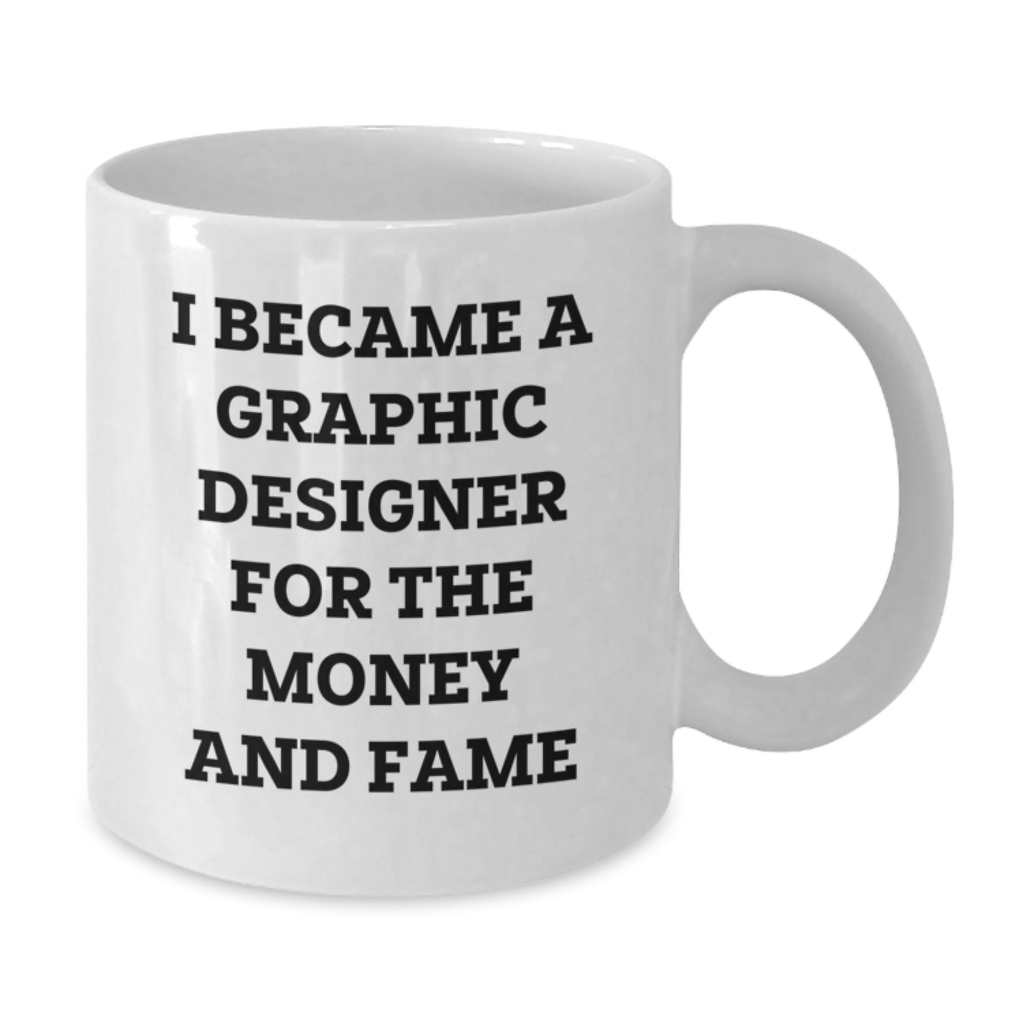 Funny Graphic Designer Gifts for Men - White Coffee Mug, 'I Became A Graphic Designer For The Money And Fame' - Unique Christmas Unique Gifts from Friends for Family - Additional
