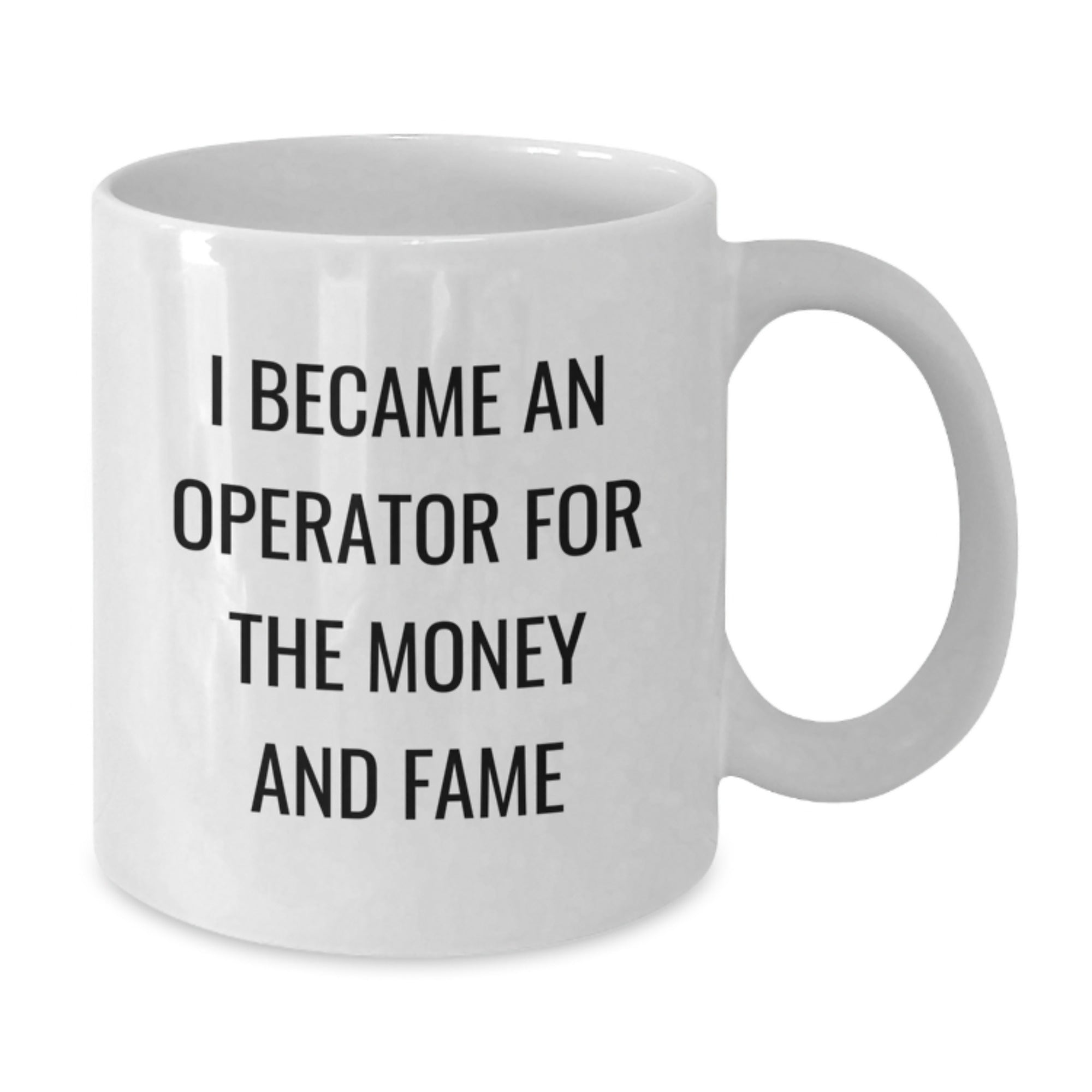 Funny Operator Gifts for Men - I Became An Operator For The Money And Fame White Coffee Mug, Gifts from Family to Operator Friends at Christmas - Additional