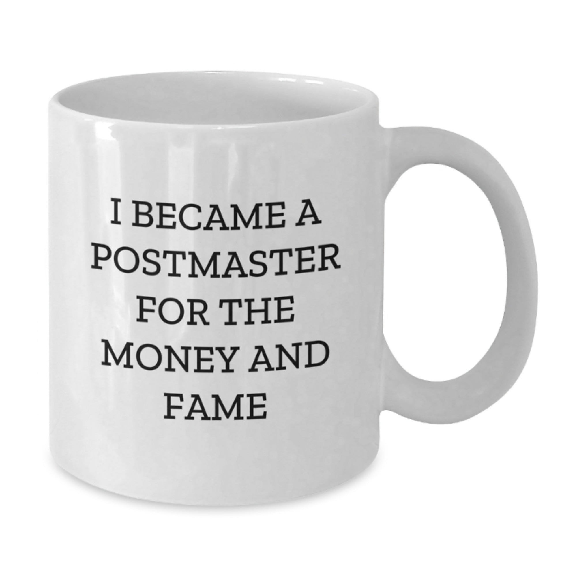 Funny Postmaster Gifts, White Coffee Mug I Became A Postmaster For The Money And Fame, Unique Christmas Memorable Presents - Additional