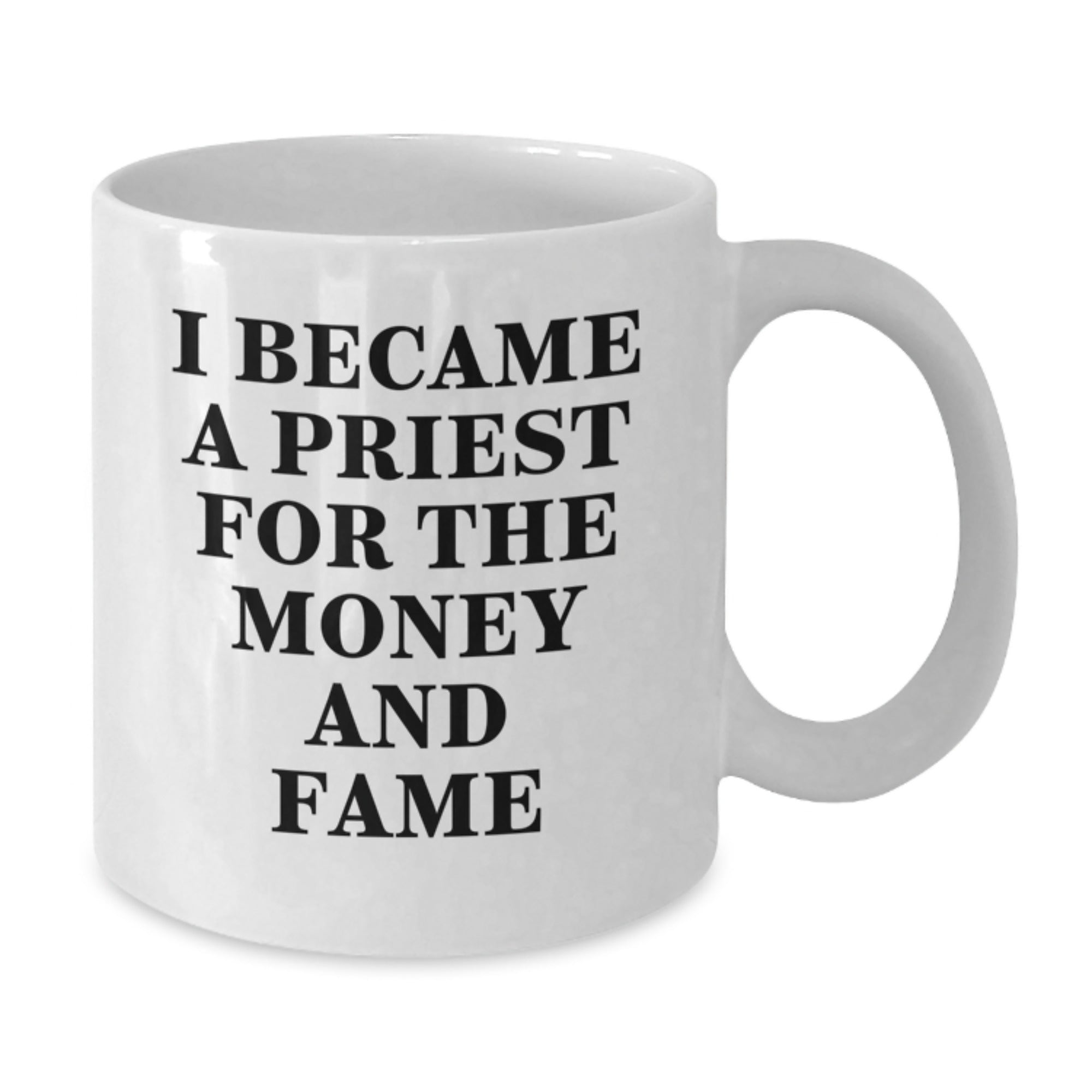 Funny Gifts for Priest, White Coffee Mug with I Became A Priest For The Money And Fame Quote, Christmas Unique Gifts from Friends, Men, Women, Coworkers, Family - Additional