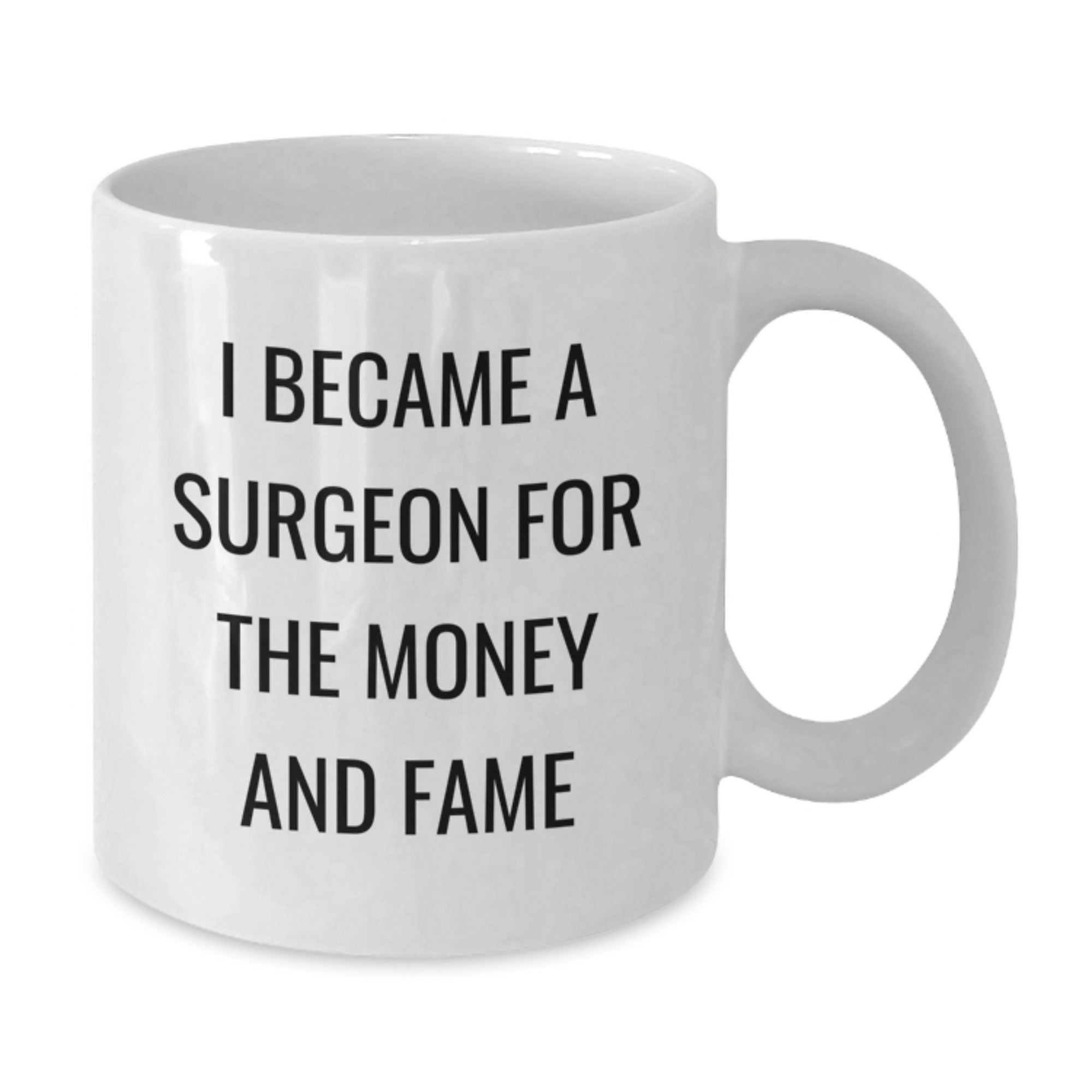 Funny Gift for Surgeon Friends or Family Members - Christmas Unique Mug with I Became A Surgeon For The Money And Fame Quote - Additional