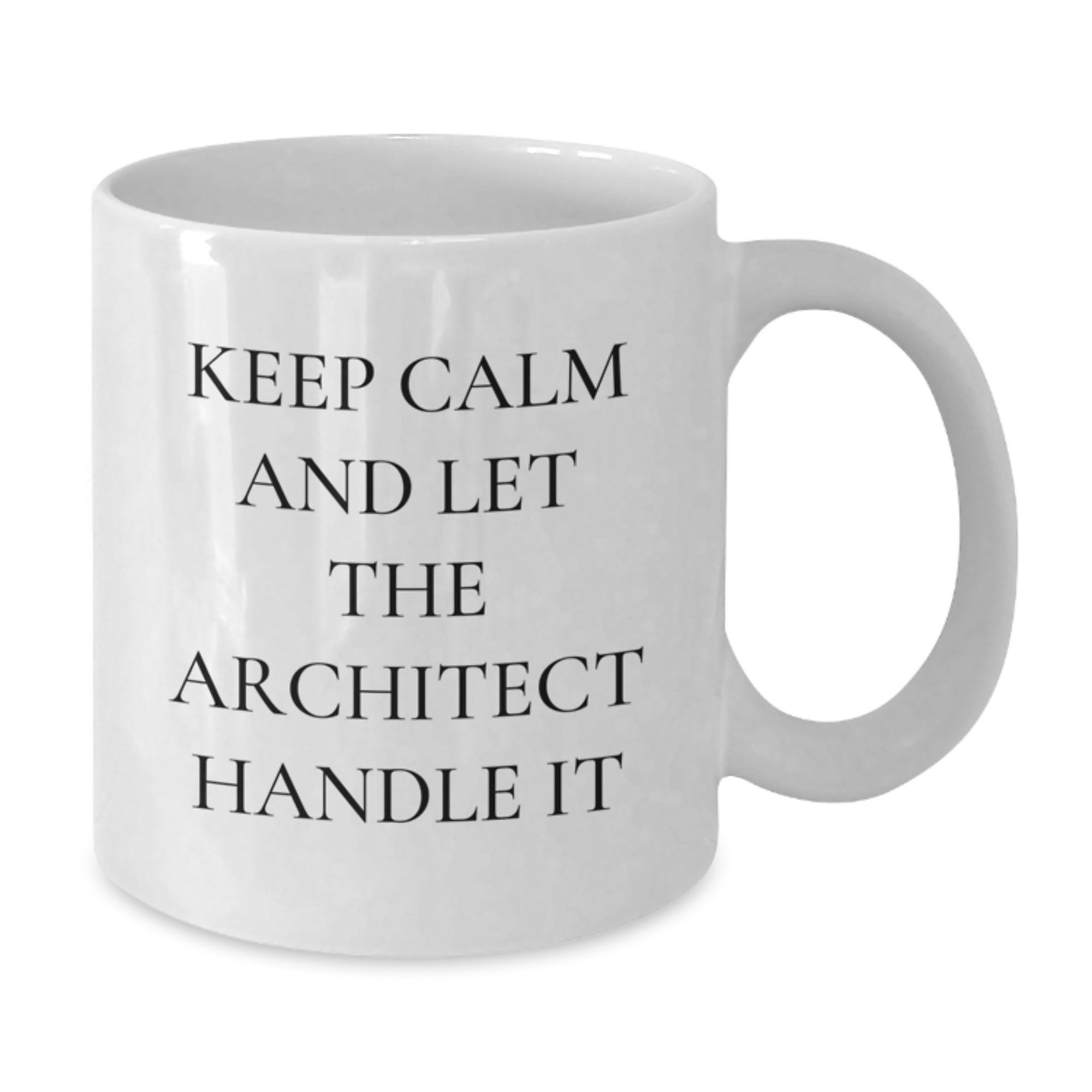 Funny Architect White Coffee Mug, Gifts for Men from Friends and Family, Keep Calm And Let The Architect Handle It Christmas Unique Gifts - Additional