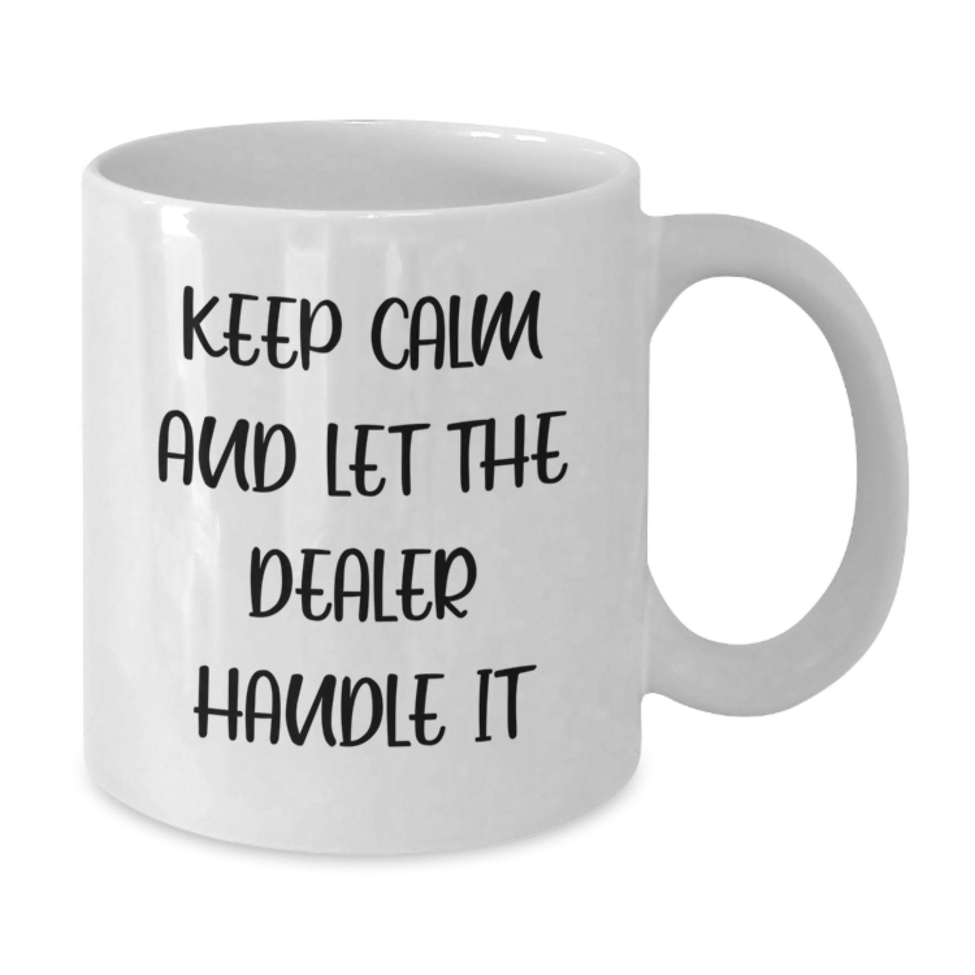 Funny Dealer Gifts from Friends - White Coffee Mug, 11oz or 15oz, Ceramic, Microwave - Safe, Christmas Unique Gifts for Men, Women, Coworkers, Family - Additional