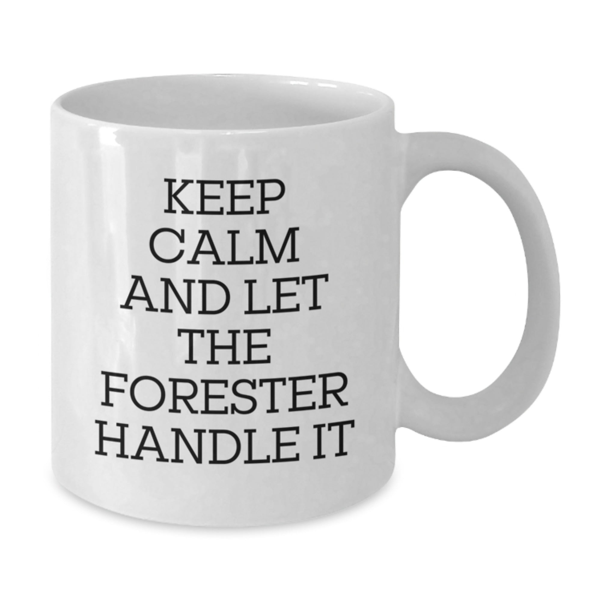 Funny Forester Gifts for Men - White Coffee Mug, Keep Calm And Let The Forester Handle It - Additional