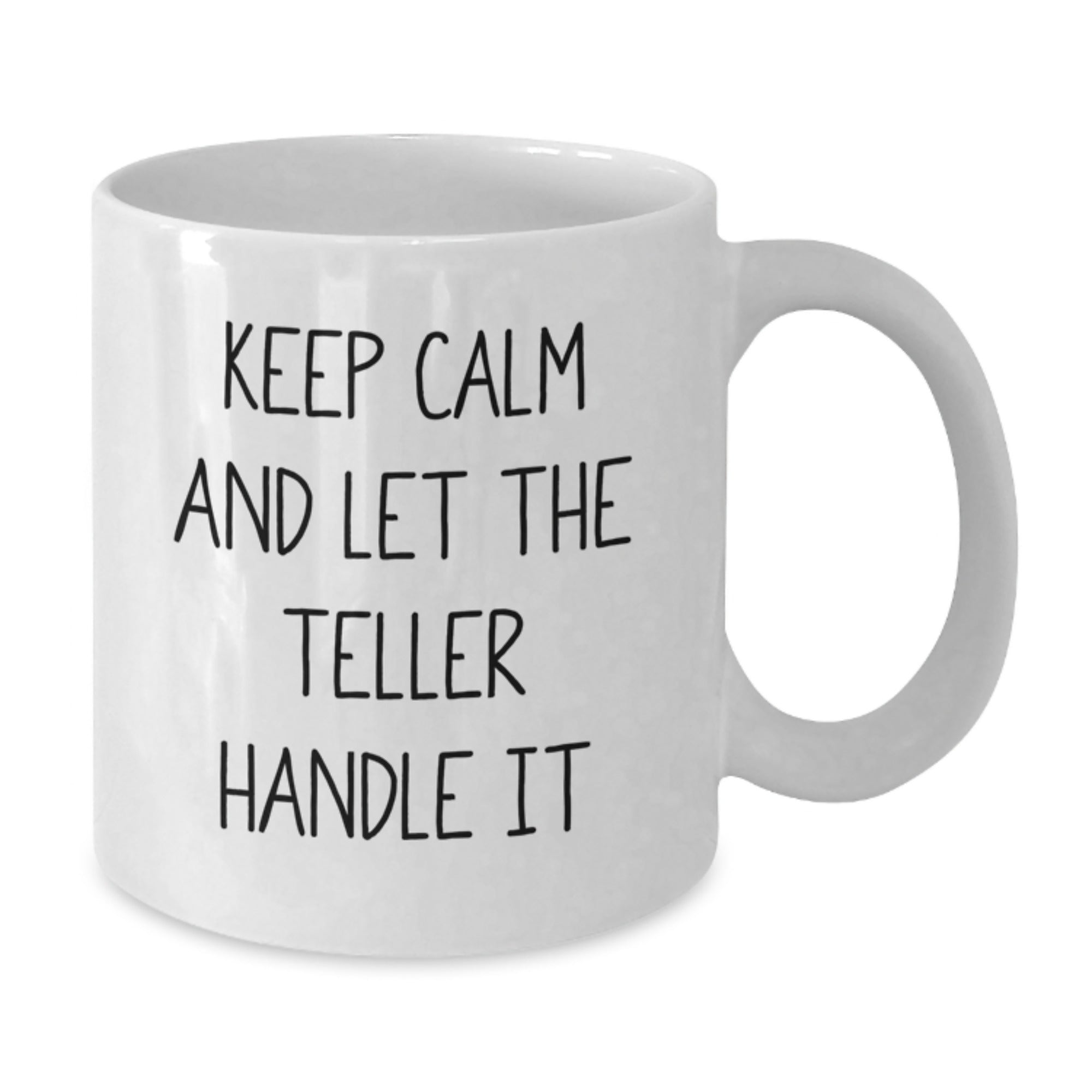 Funny Teller White Coffee Mugs Gifts from Friends for Teller Graduation Keep Calm And Let The Teller Handle It - Additional