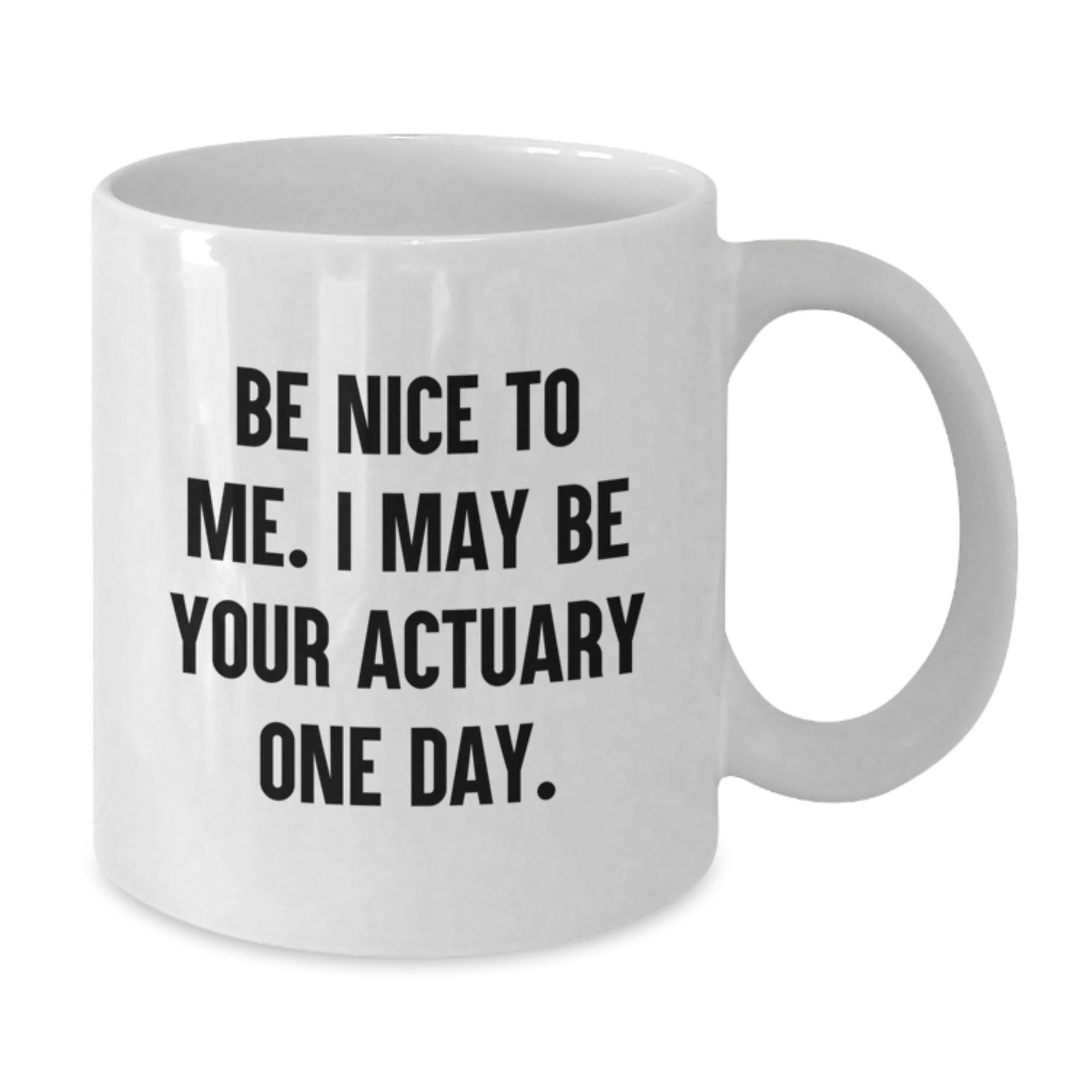 Funny Actuary Gifts for Men, Gifts from Family, White Coffee Mugs for Actuary Friends, Be Nice To Me. I May Be Your Actuary One Day. - Additional