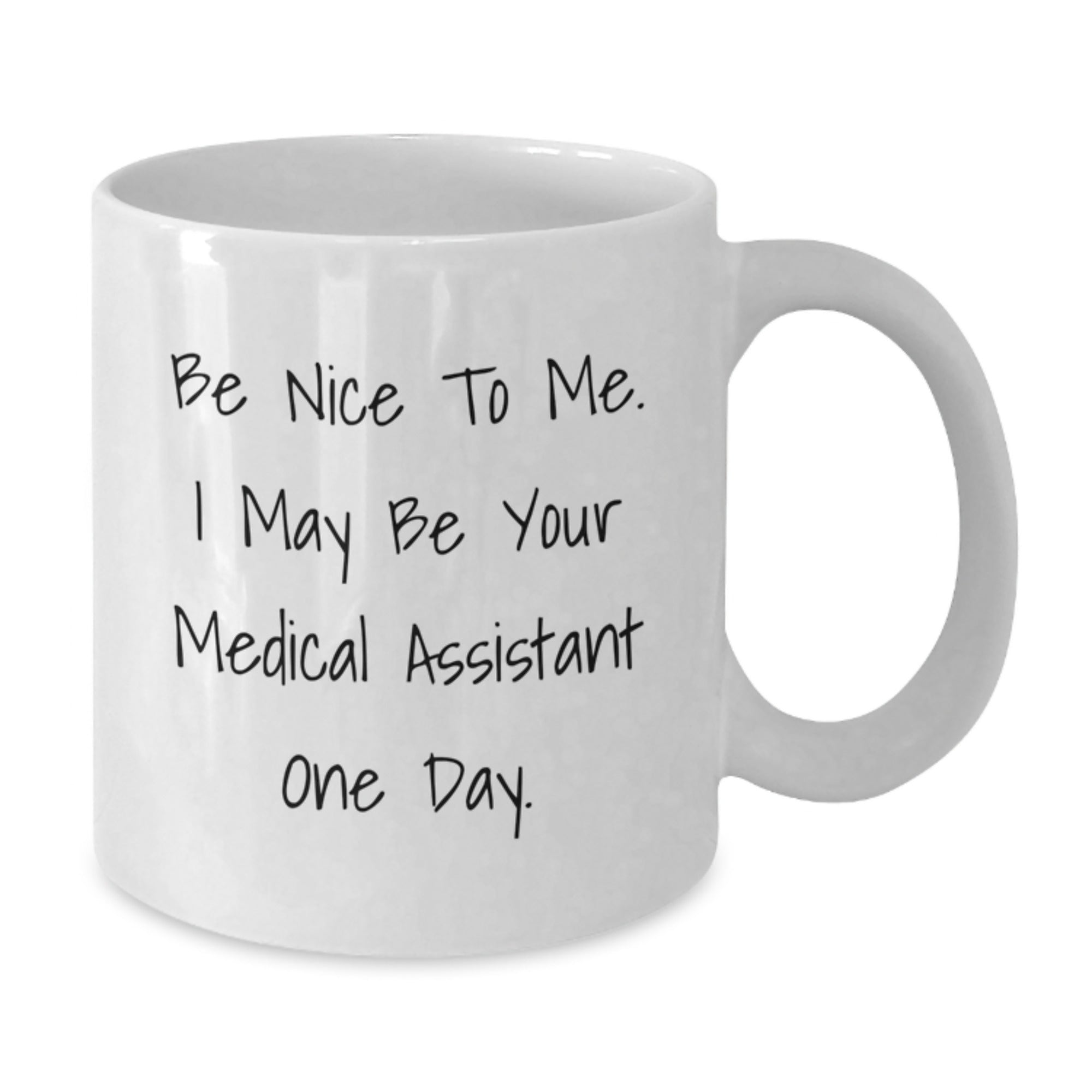 Funny Medical Assistant White Coffee Mug Gifts for Grads, 'Be Nice To Me' Quote, Suitable for Gifts from Friends, Family, or Coworkers, 11oz or 15oz Capacity - Additional