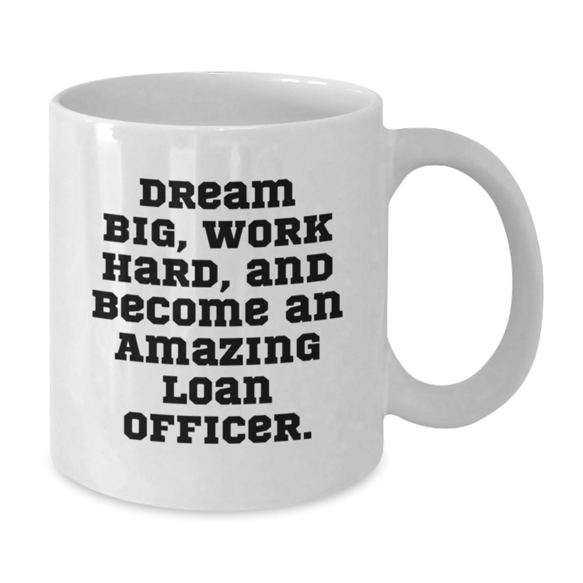 Funny Loan Officer Gifts from Friends Unique Christmas Mugs - 'Dream Big Work Hard Become Amazing Loan Officer' Quote White Coffee Mug for Men Women Coworkers Family - Additional