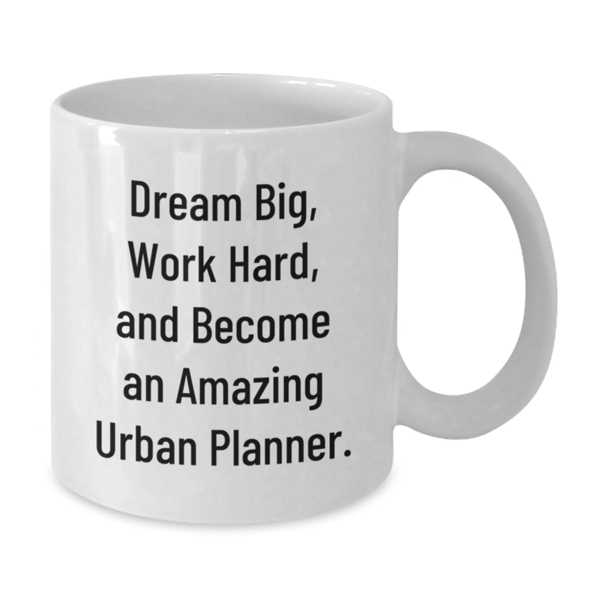 Funny Gifts for Urban Planner Friends and Family - White Coffee Mug - Inspiration for Dream Big Work Hard Become Amazing - Additional