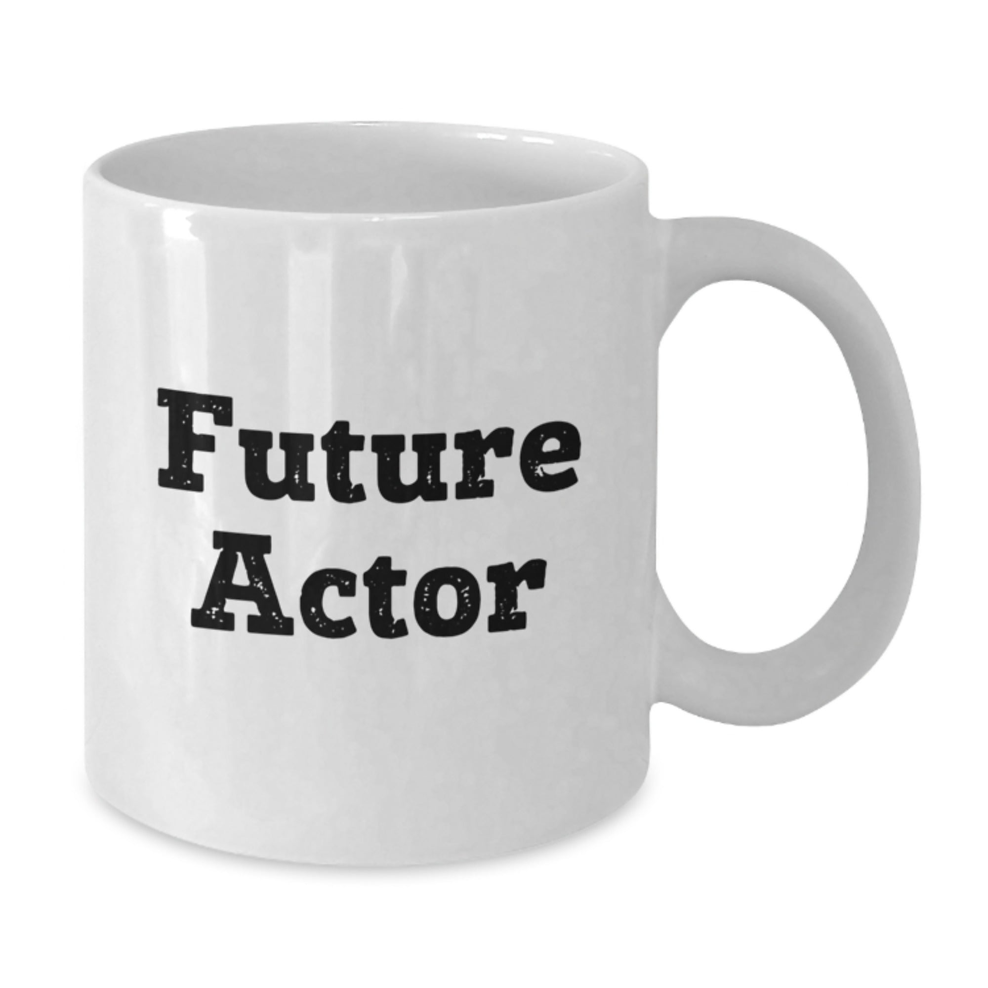 Actor Humor Gifts from Friends - Funny Quote White Coffee Mug for Birthday, 11oz or 15oz Capacity, Ceramic, Microwave and Dishwasher Safe - Additional