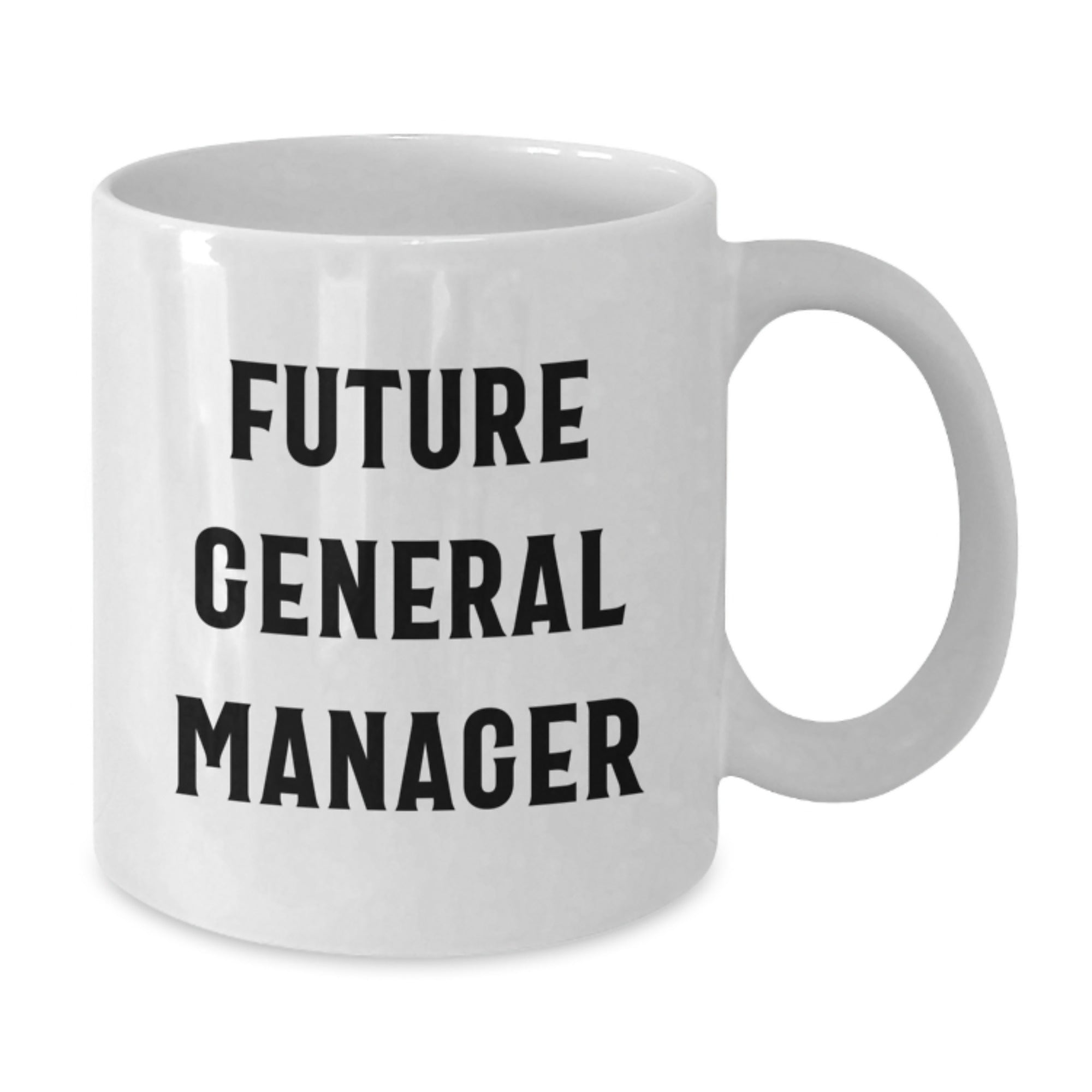 Funny General Manager Future Quotes White Coffee Mug Gifts from Friends for Birthday, 11oz or 15oz Capacity, Ceramic Material, Microwave and Dishwasher Safe - Additional