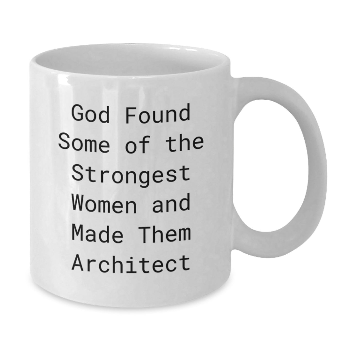 Funny Architect White Coffee Mugs, Gifts from Men to Women, Friends, Coworkers, Family, for Birthday, God Found Some Of The Strongest Women And Made Them Architect Quote - Additional