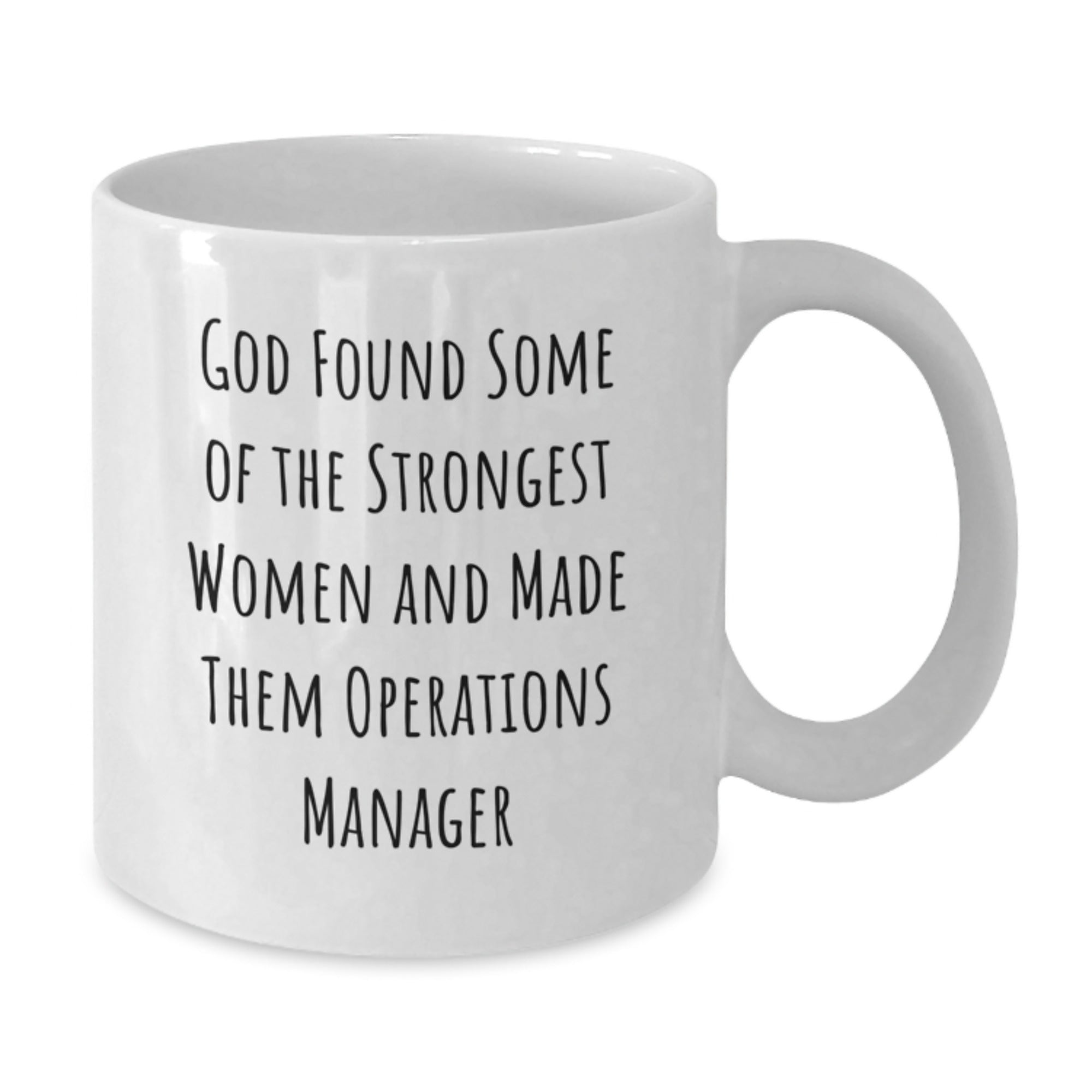 Funny Operations Manager Gifts from Women to Coworkers - God Found Some Of The Strongest Women And Made Them Operations Manager White Coffee Mug, 11oz or 15oz - Additional