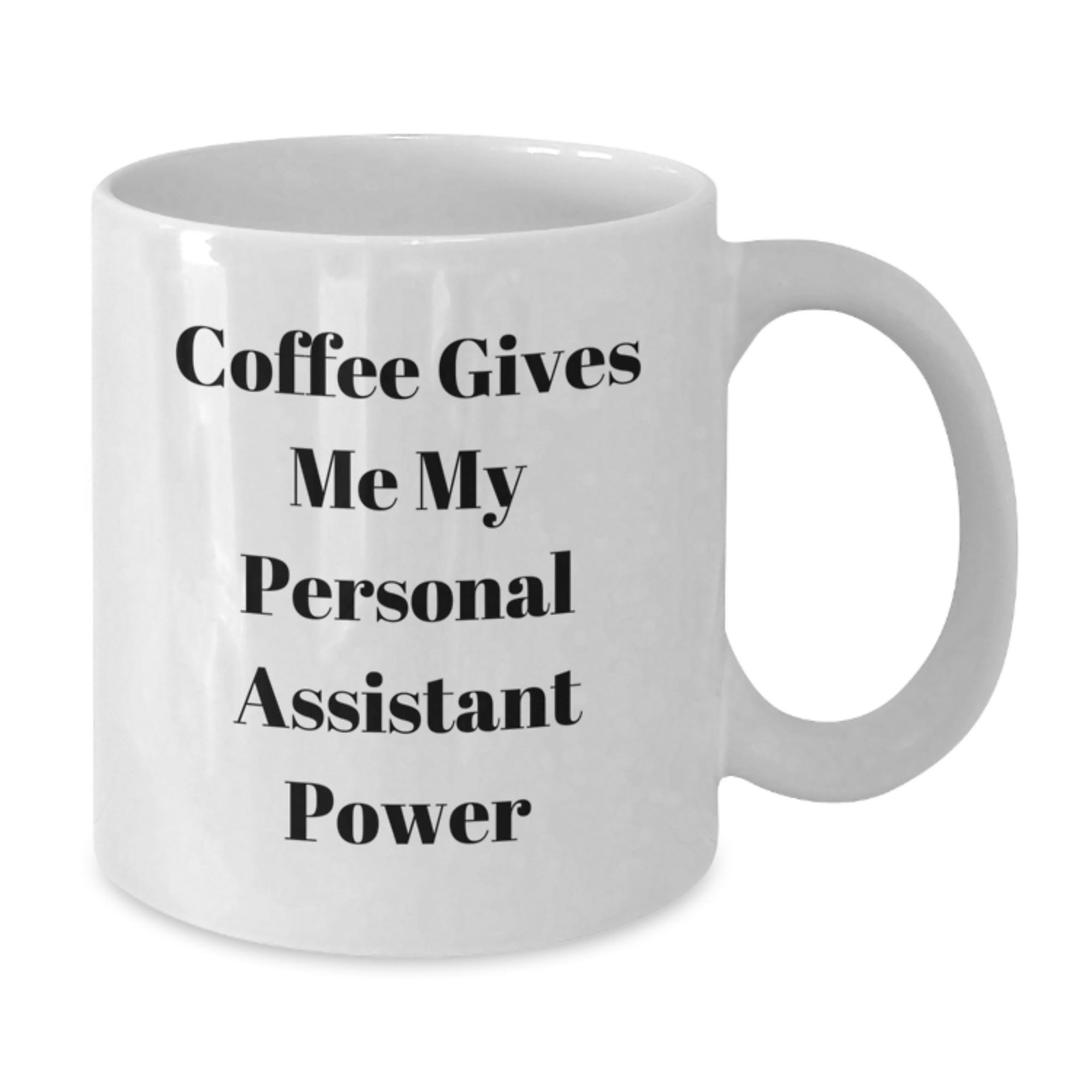 Funny Personal Assistant Christmas Unique Gifts for Men Women Friends Family - Coffee Gives Me My Personal Assistant Power White Coffee Mug - Additional