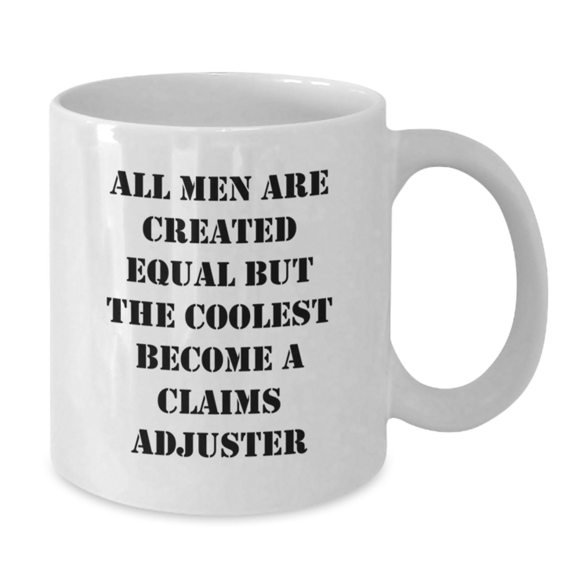 Funny Claims Adjuster Gifts from Family on Father's Day - White Coffee Mug - All Men Are Created Equal But The Coolest Become A Claims Adjuster - Additional
