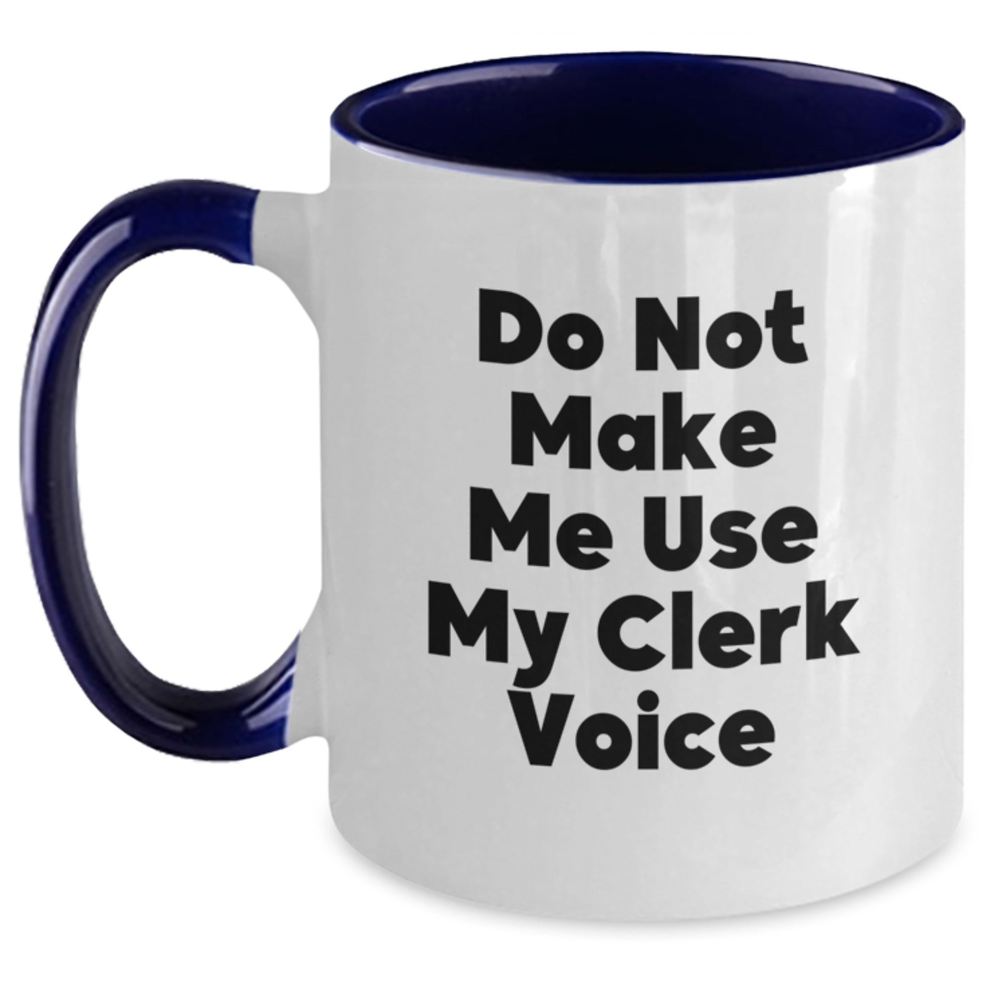 Gifts from Friends for Clerks Graduation Unique - 'Do Not Make Me Use My Clerk Voice' Funny Two Tone Coffee Mug - Main