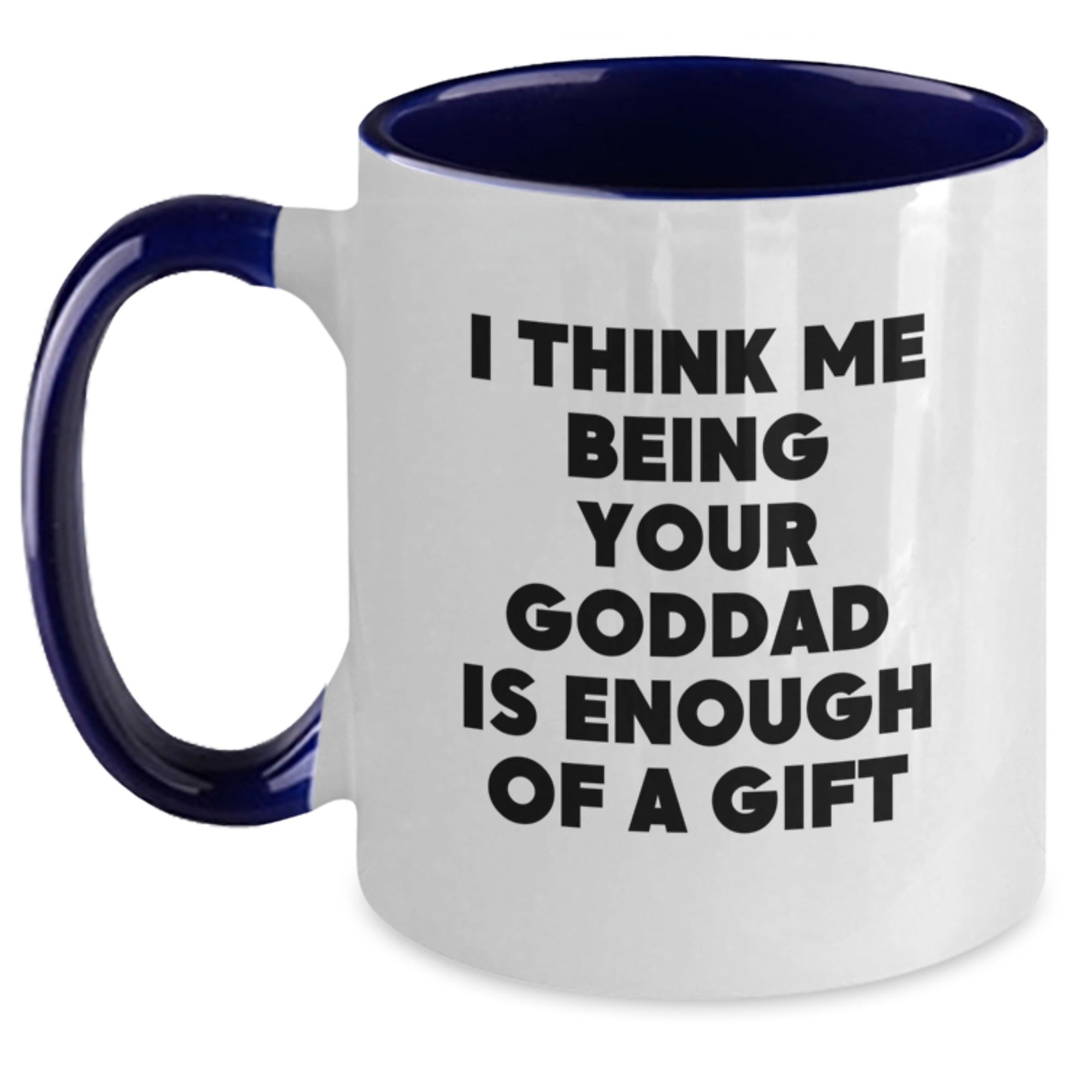 Goddad Coffee Mug Gift for Him - "I Think Me Being Your Goddad Is - Main