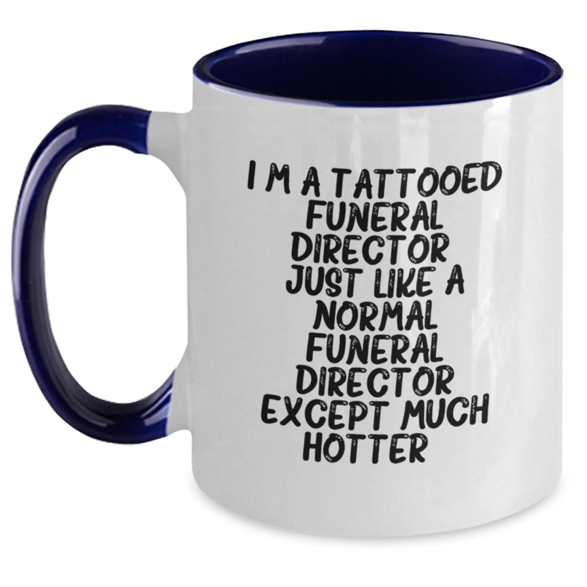 Funny Funeral Director Gifts from Friends for Men - Two Tone Coffee Mug, I'm A Tattooed Funeral Director Except Much Hotter, Christmas Unique - Main