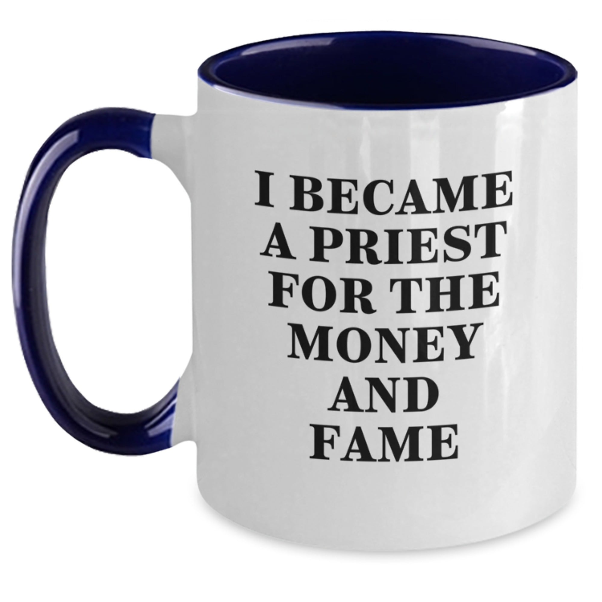 Funny Priest Gifts for Men from Friends, Unique Christmas Unique Gifts for Him, I Became A Priest For The Money And Fame Two Tone Coffee Mug - Main