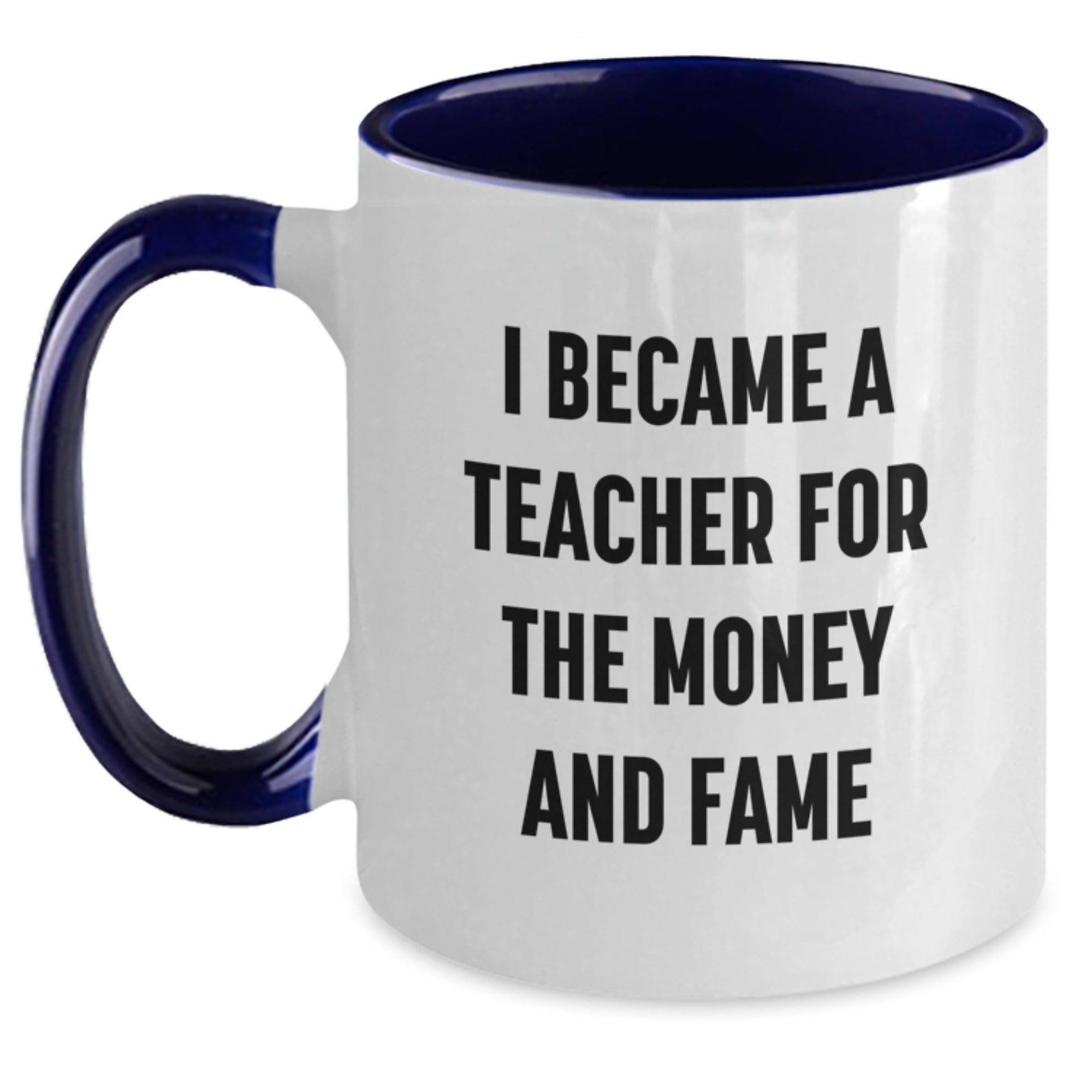 Funny Teacher Gift, I Became A Teacher For The Money And Fame, Two Tone Coffee Mug, Gifts from Teachers to Teachers, Unique Graduation Gifts - Main