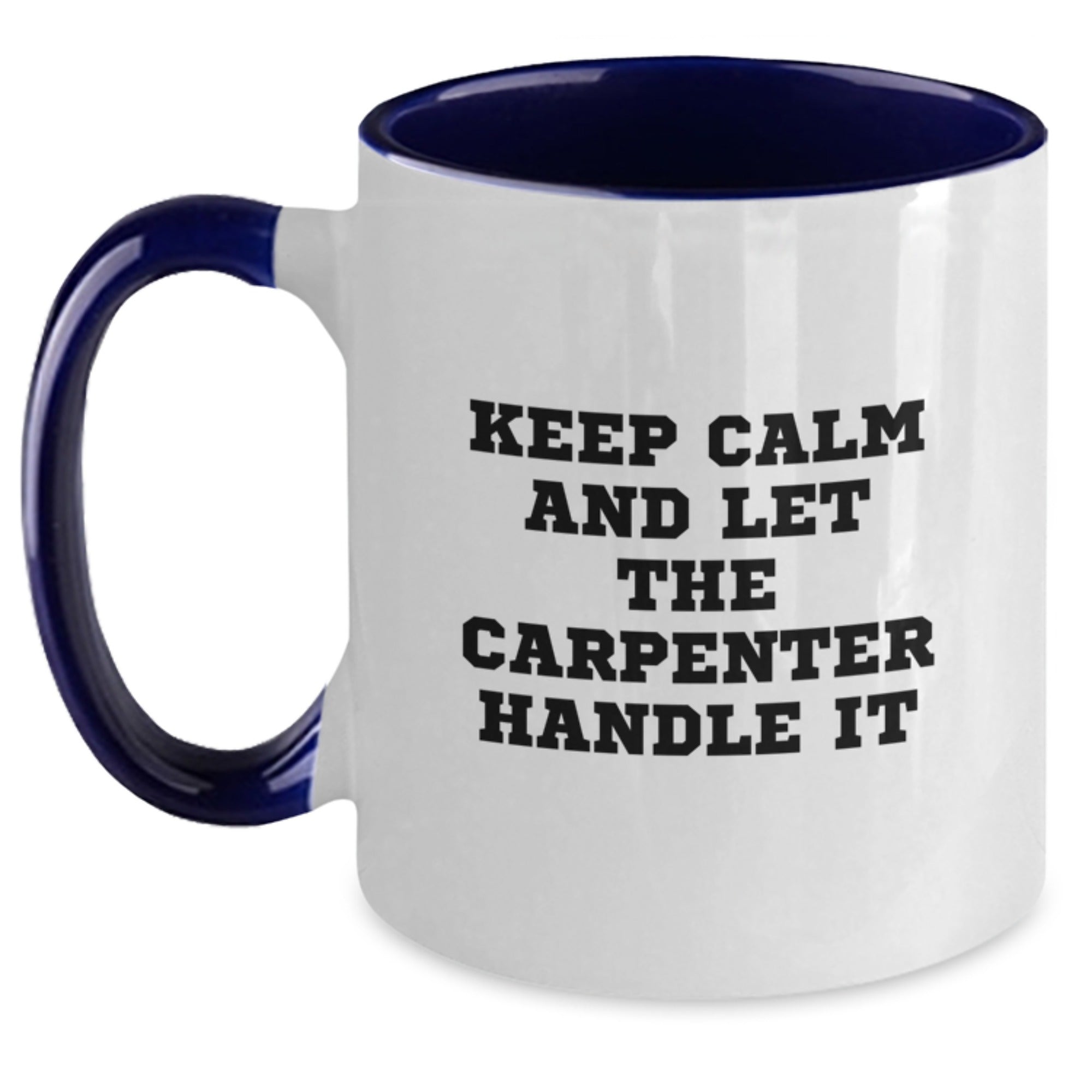 Funny Carpenter Gifts from Friends and Family, Two Tone Coffee Mug, 'Keep Calm And Let The Carpenter Handle It' Inspirational Design for Men, Unique Christmas Unique Gifts for Him - Main