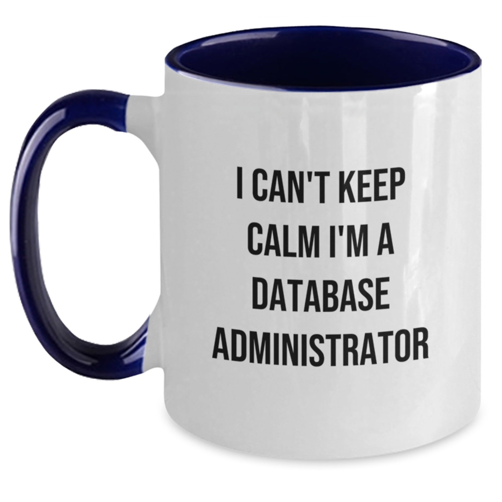 Funny Database Administrator Gifts from Friends for Men I Can't Keep Calm I'm A Database Administrator Two Tone Coffee Mug - Main