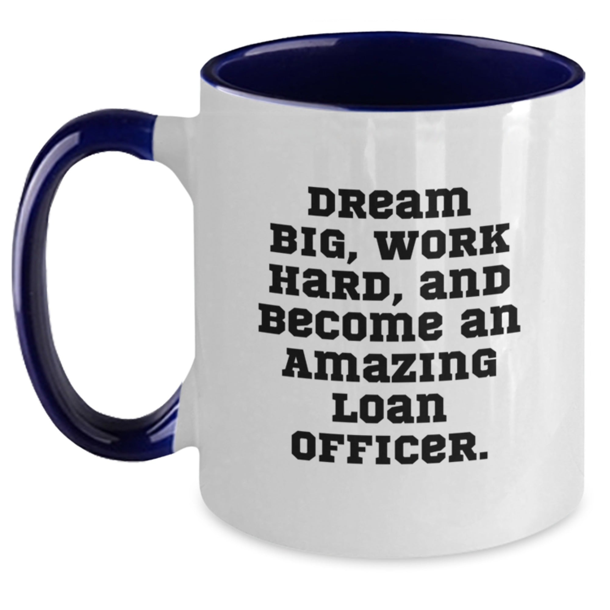 Funny Loan Officer Gifts from Friends or Family - 'Dream Big, Work Hard' Two Tone Coffee Mug for Men or Women, Christmas Unique Mugs - Main