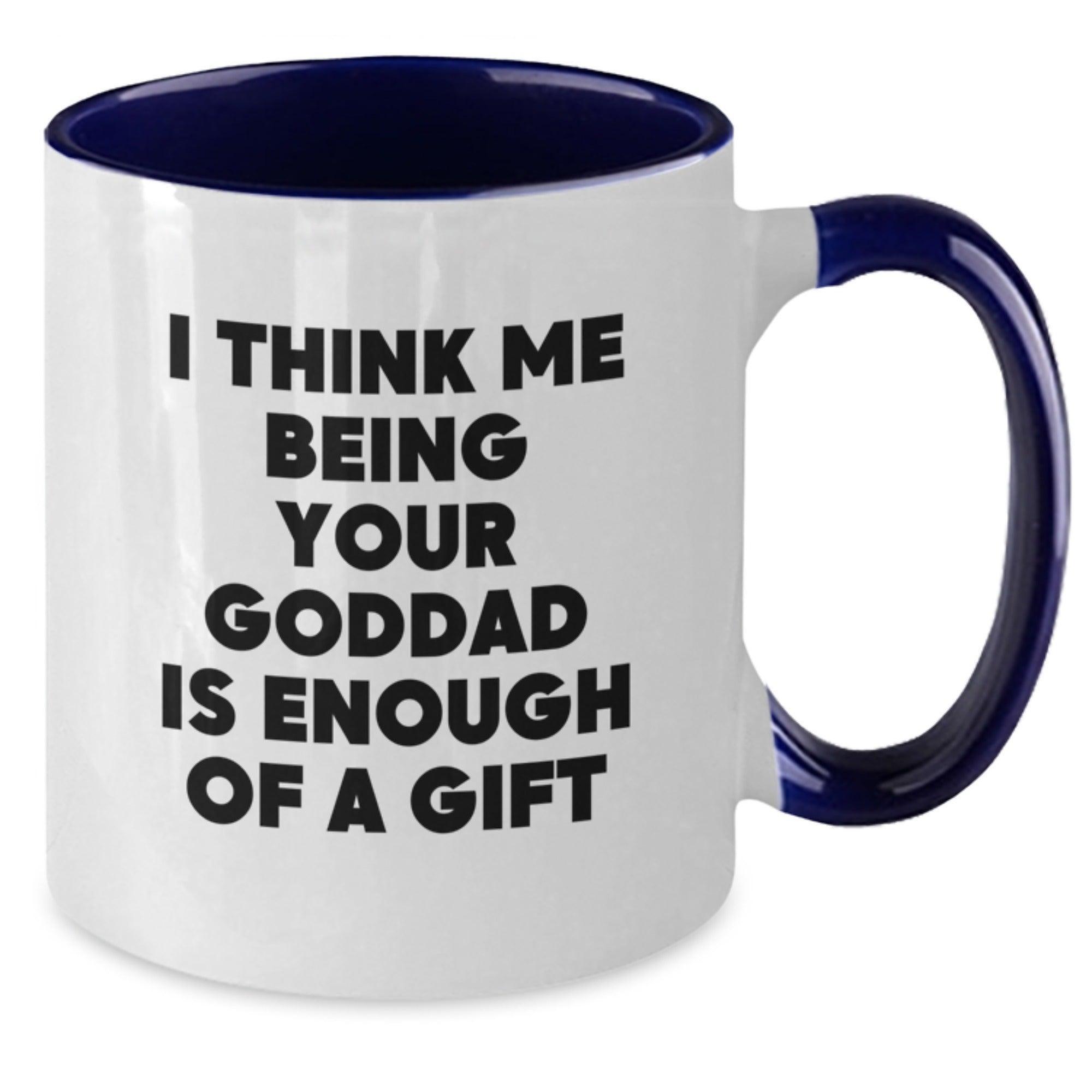 Goddad Coffee Mug Gift for Him - "I Think Me Being Your Goddad Is - Additional
