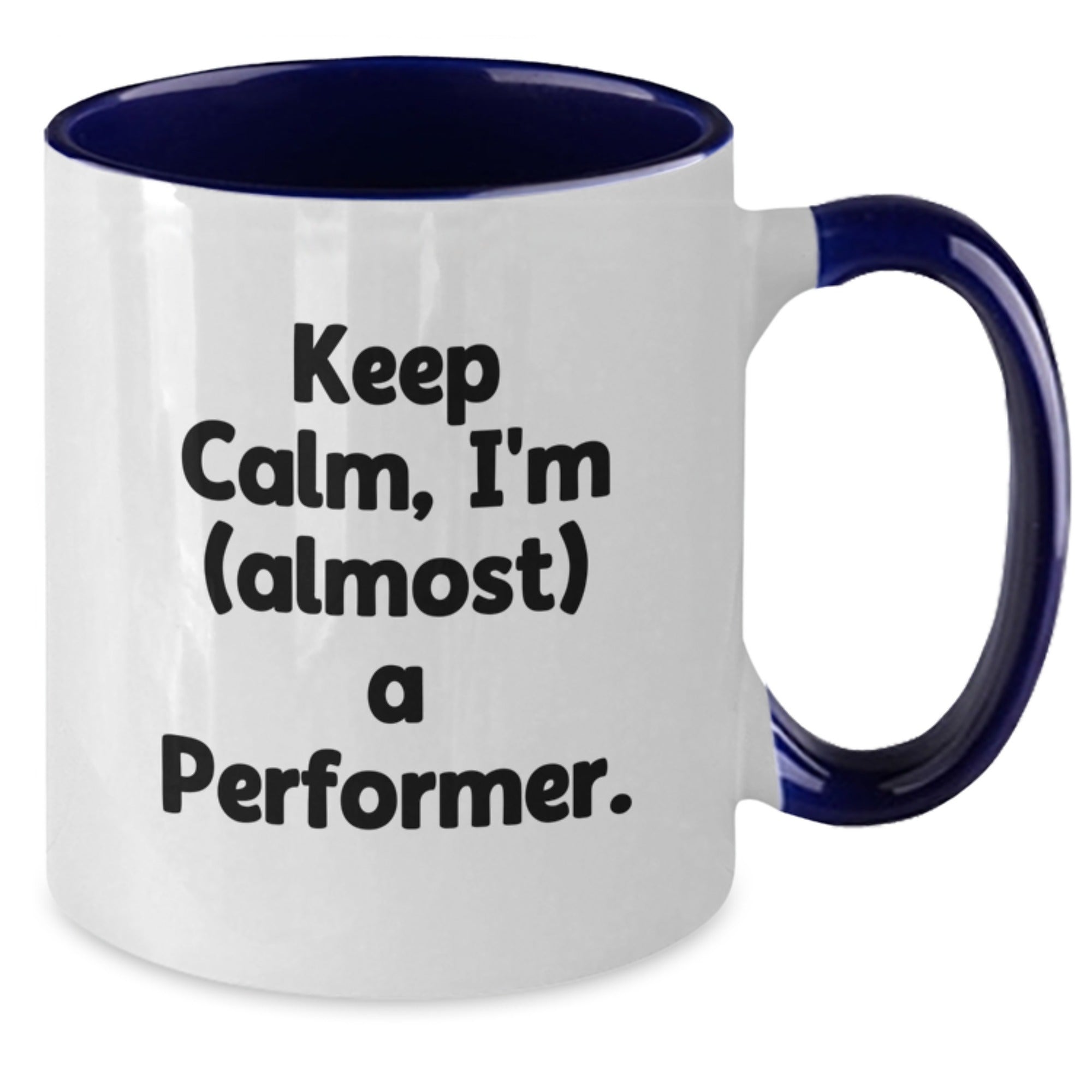 Funny Gifts from Friends and Family for the Would-Be Performer - Keep Calm, I'm (almost) A Performer. Two Tone Coffee Mug for Christmas Unique Gifts - Additional