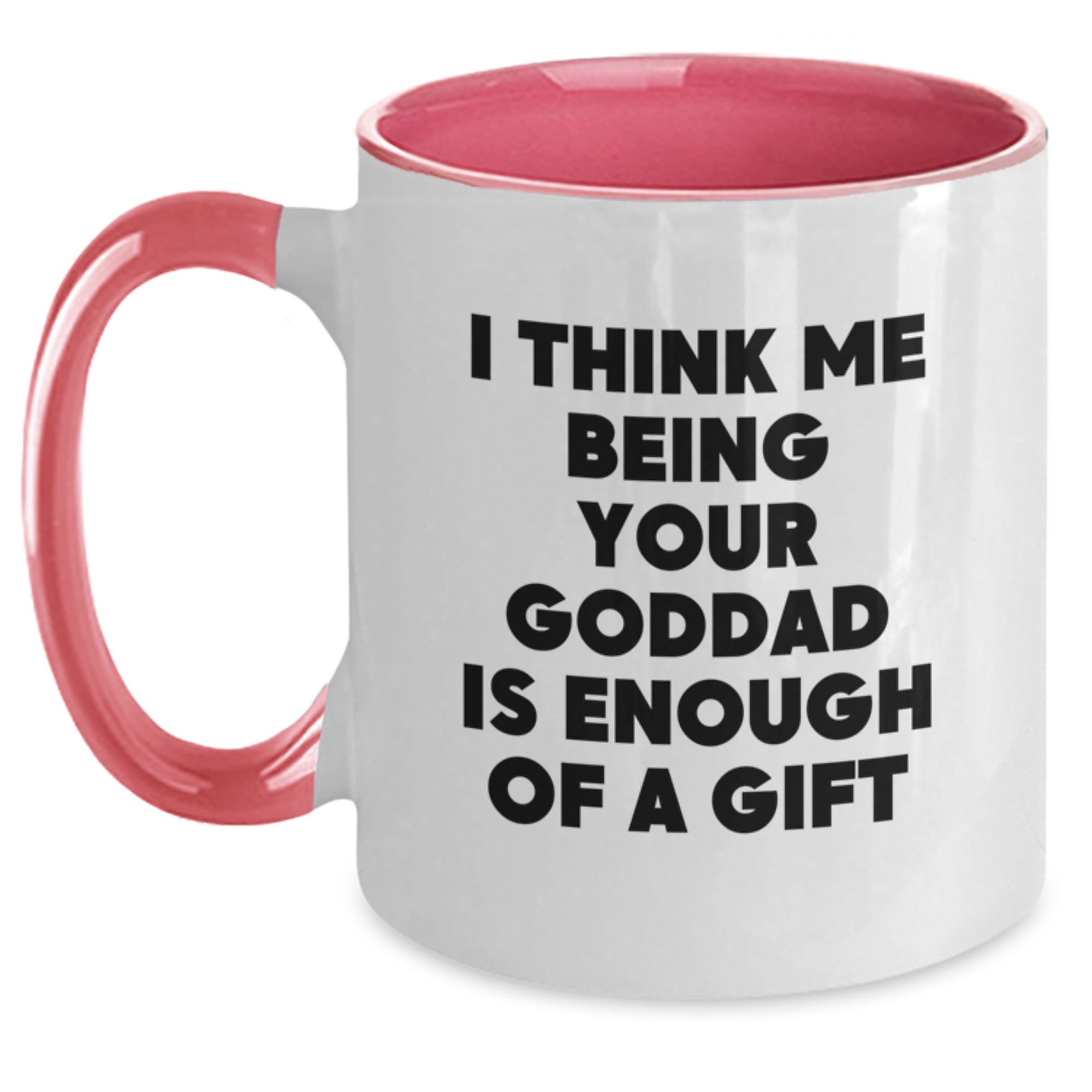 Goddad Coffee Mug Gift for Him - "I Think Me Being Your Goddad Is - Main